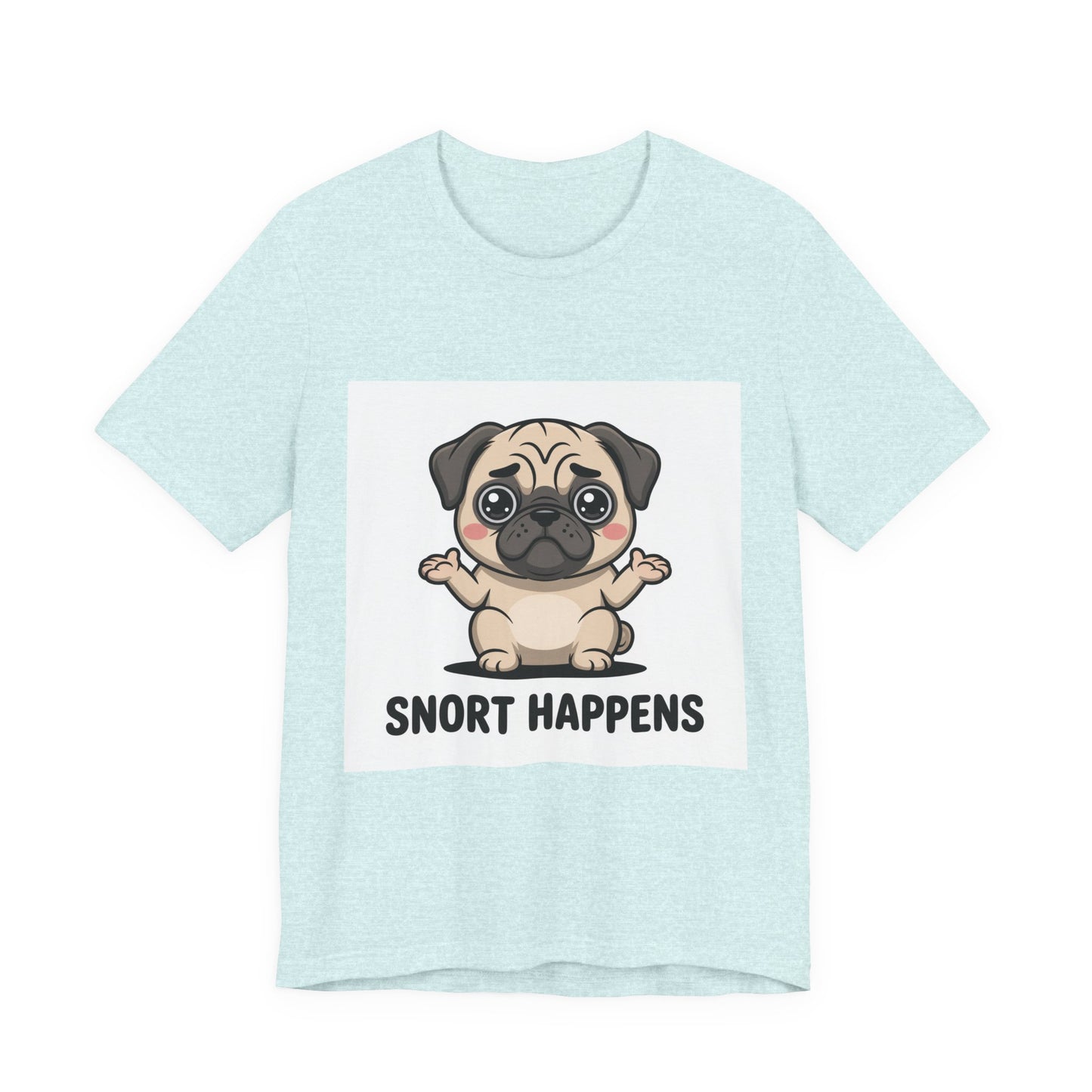 Snort Happens - Funny Pug T-Shirt for Dog Lovers