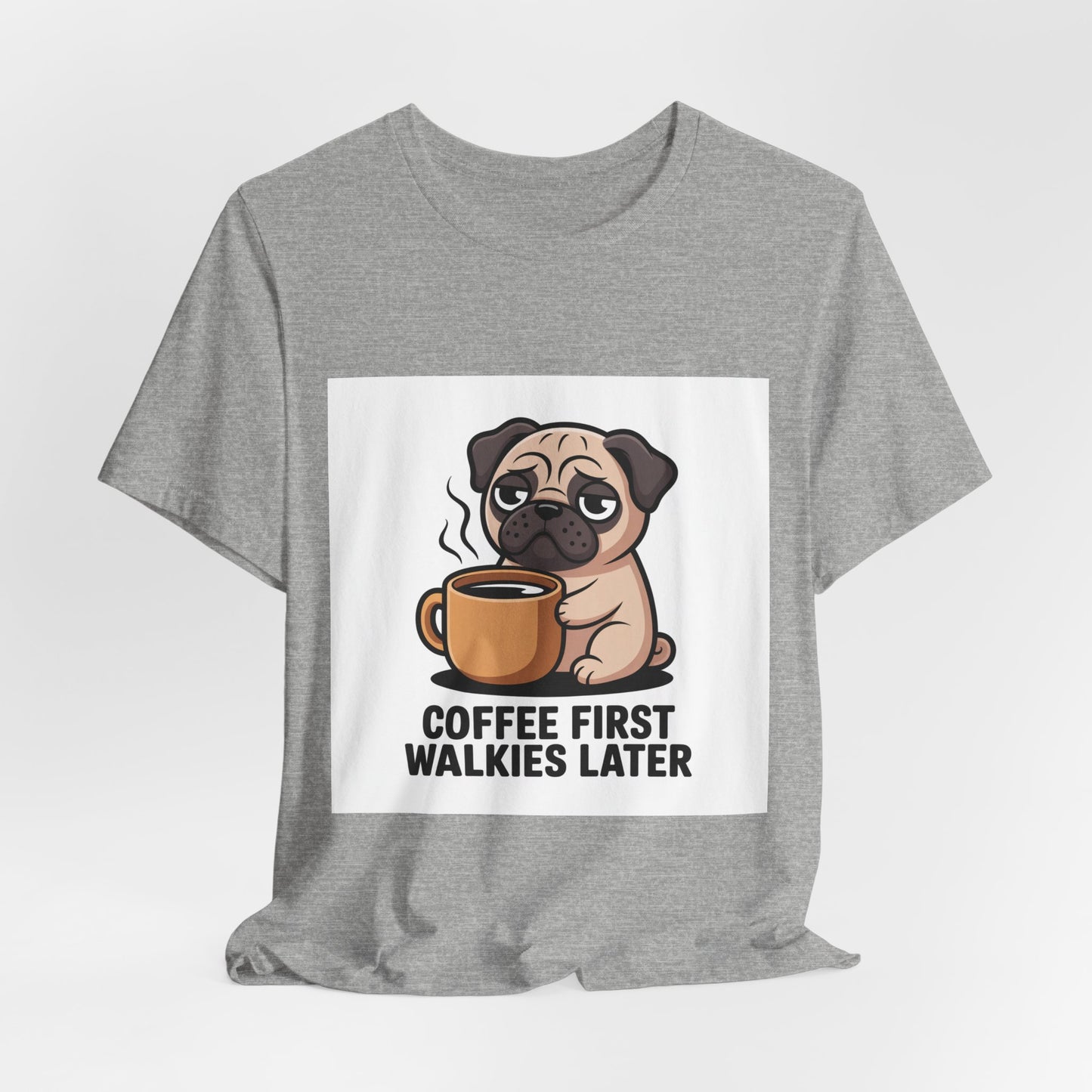 Coffee First Walkies Later - Funny Pug T-Shirt for Dog Lovers