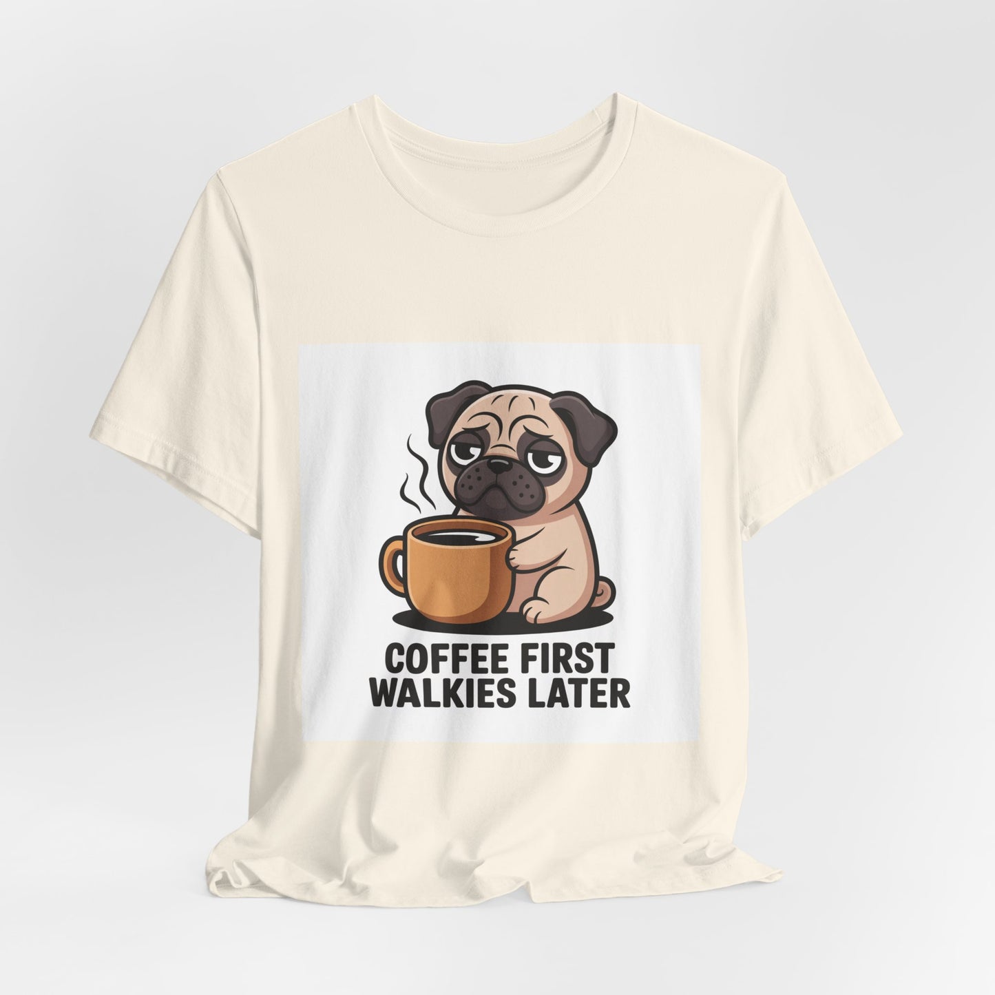 Coffee First Walkies Later - Funny Pug T-Shirt for Dog Lovers