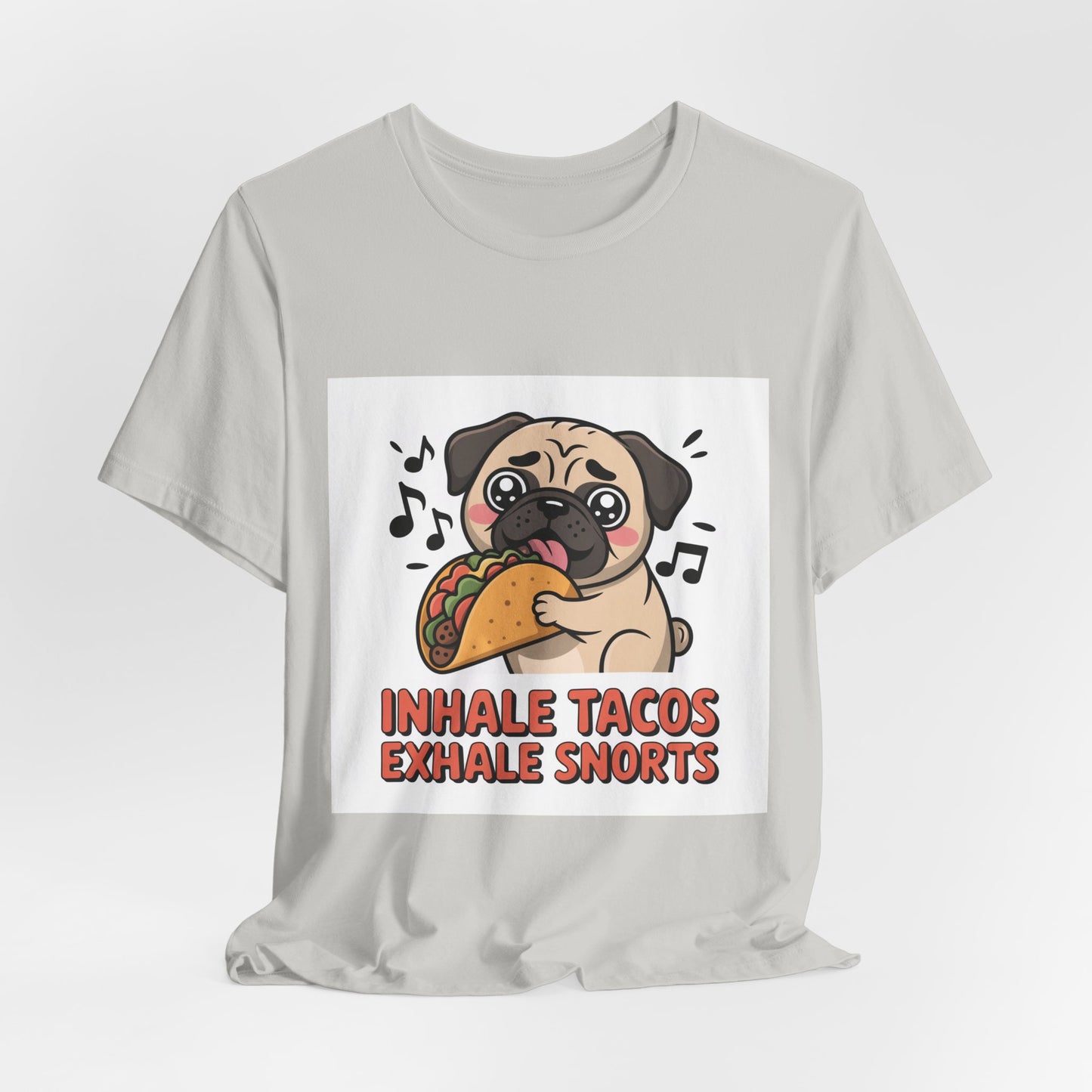 Inhale Tacos Exhale Snorts - Funny Pug T-Shirt for Dog Lovers