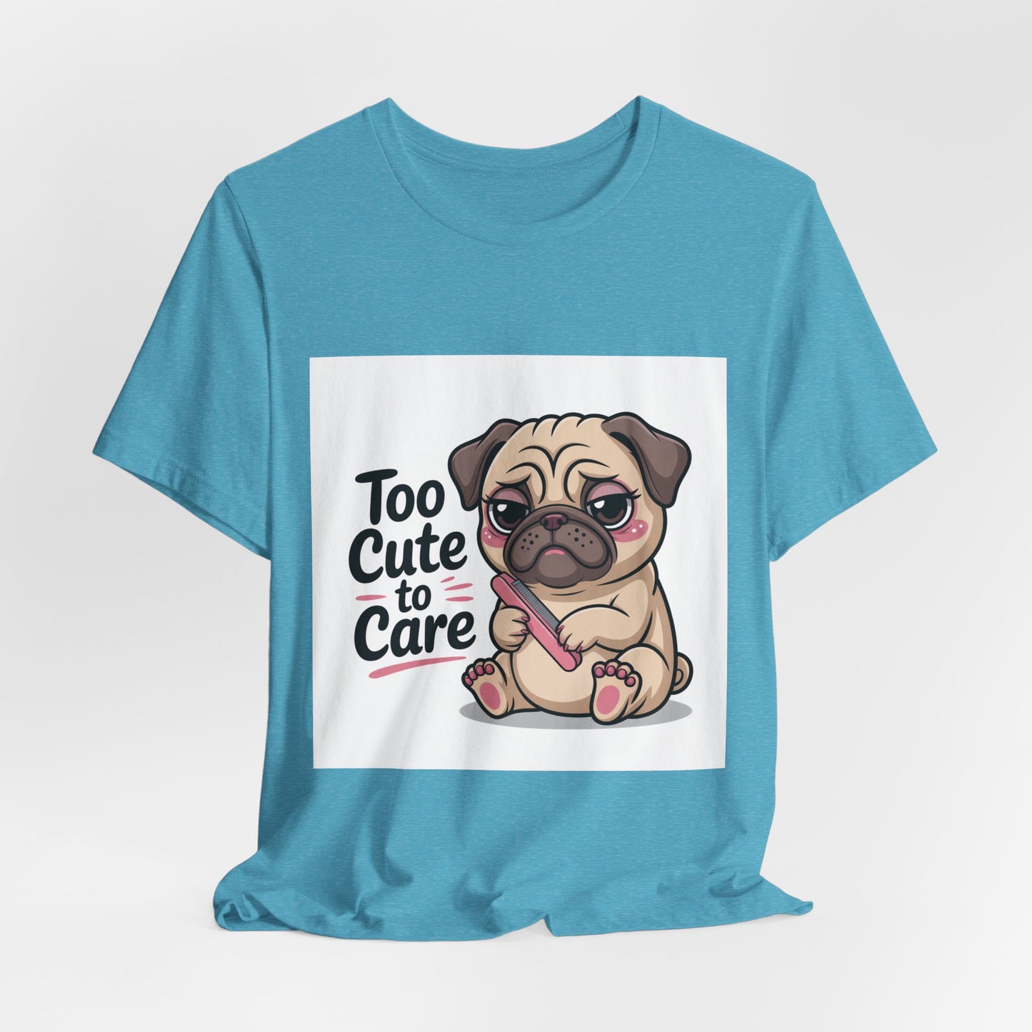 Too Cute To Care - Funny Pug T-Shirt for Dog Lovers