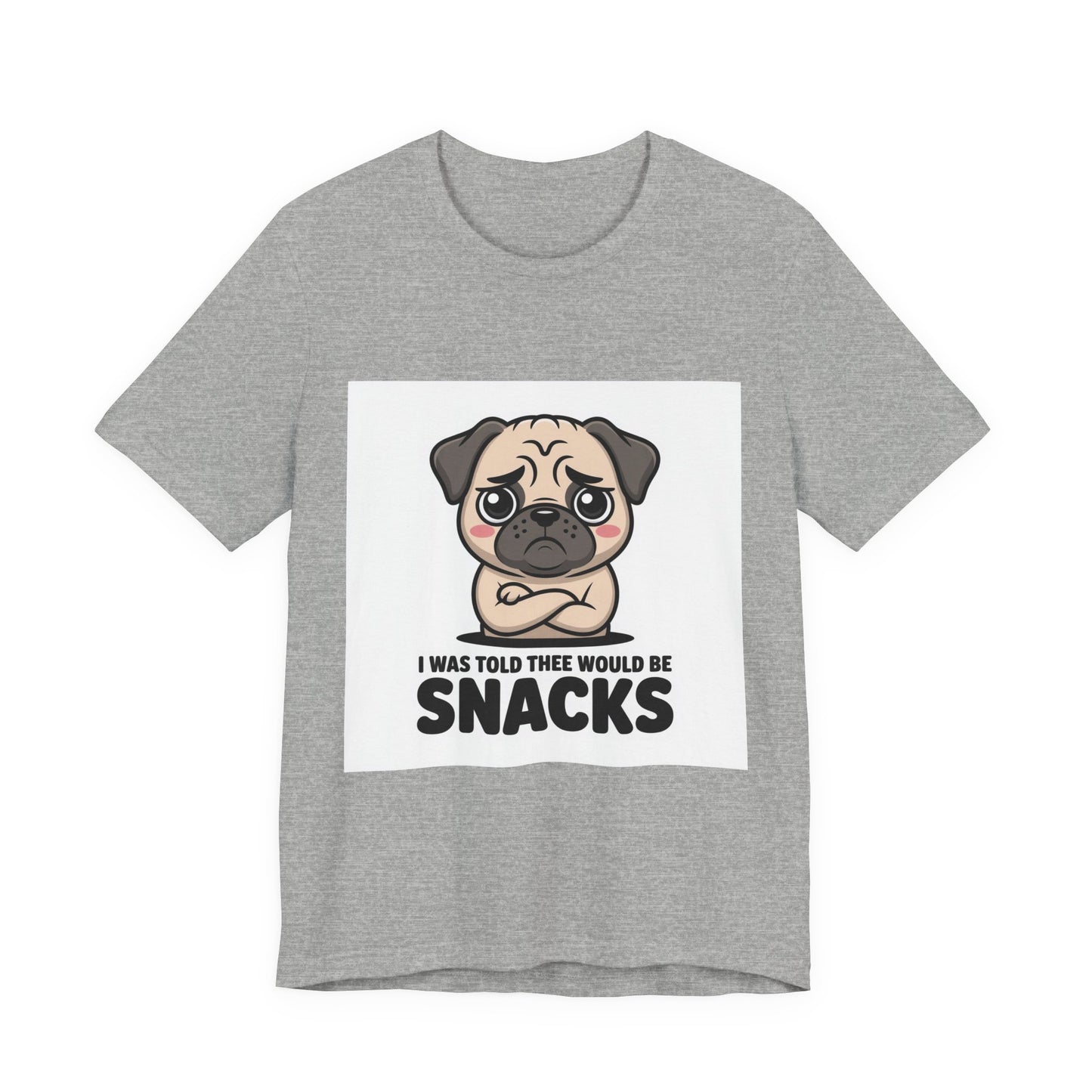 I Was Told There Would Be Snacks - Funny Pug T-Shirt for Dog Lovers