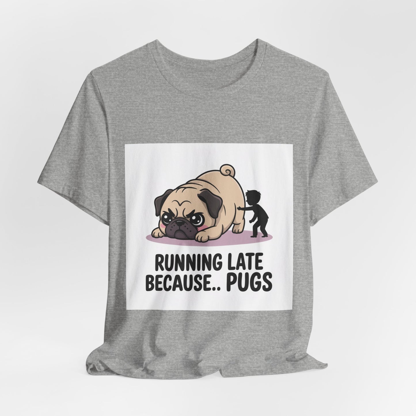 Running Late Because Pugs - Funny Pug T-Shirt for Dog Lovers