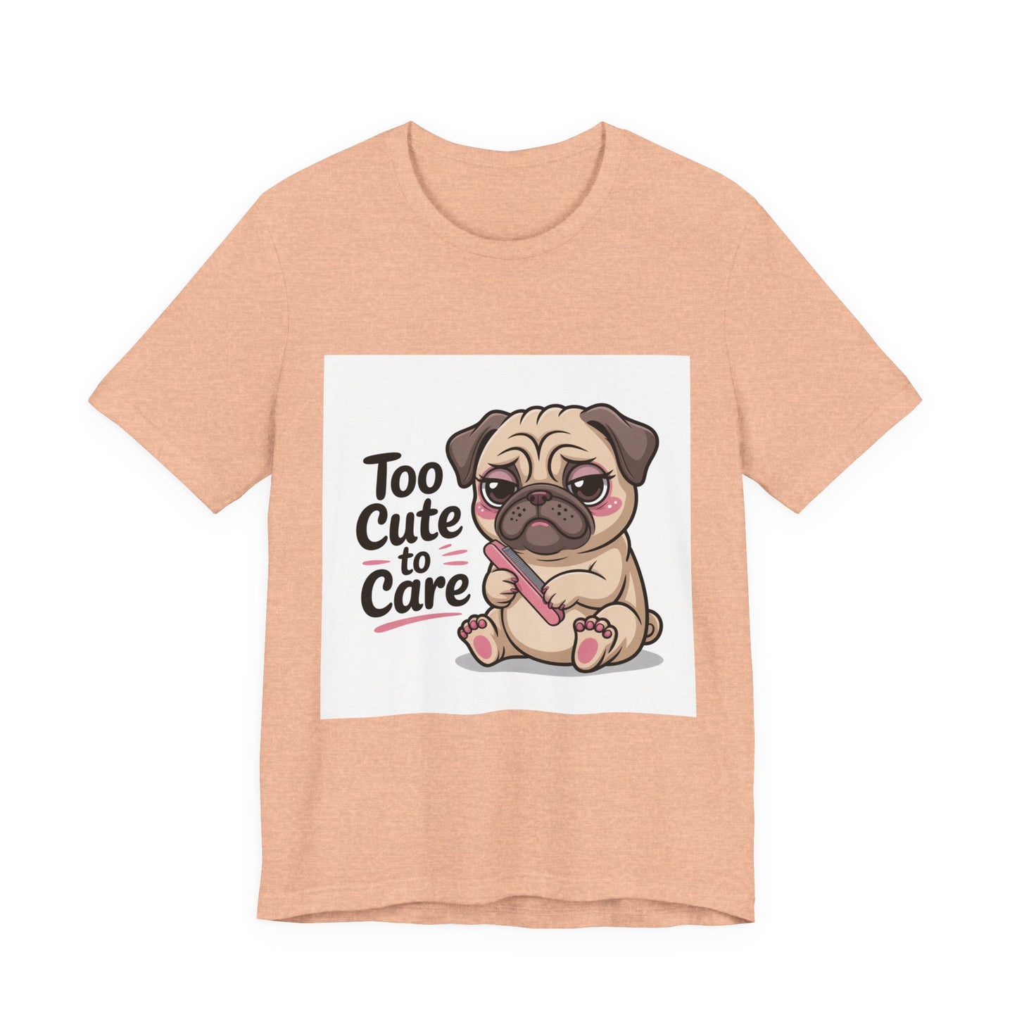 Too Cute To Care - Funny Pug T-Shirt for Dog Lovers