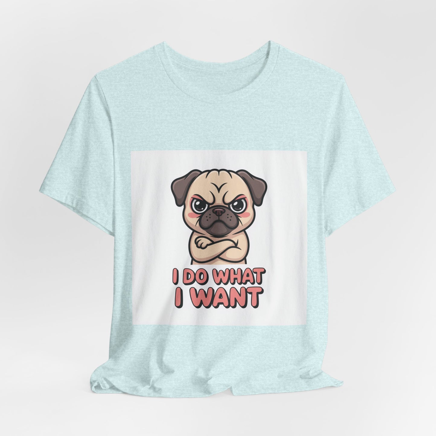 I Do What I Want - Funny Pug T-Shirt for Dog Lovers