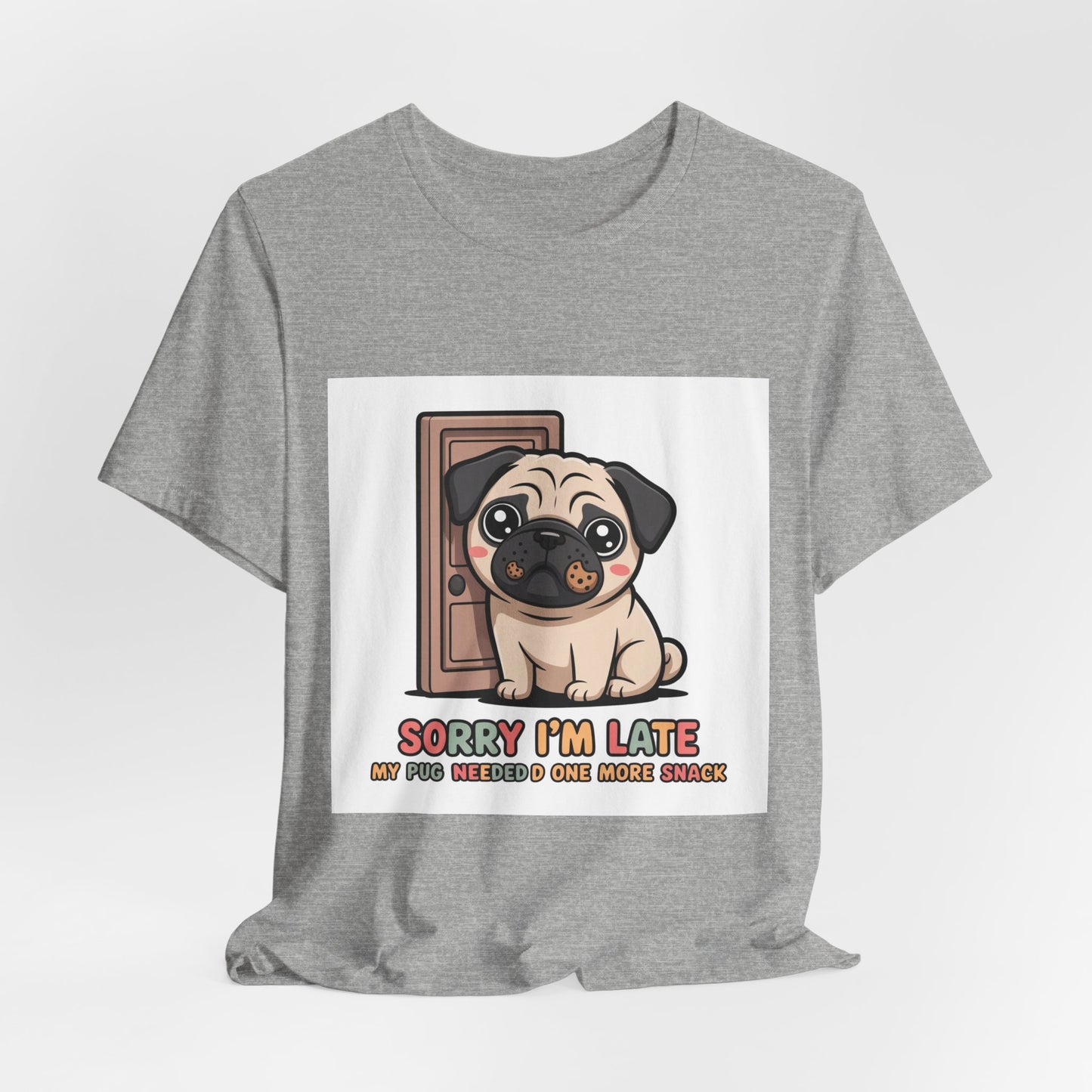 Sorry I'm Late My Pug Needed One More Snack - Funny Pug T-Shirt for Dog Lovers