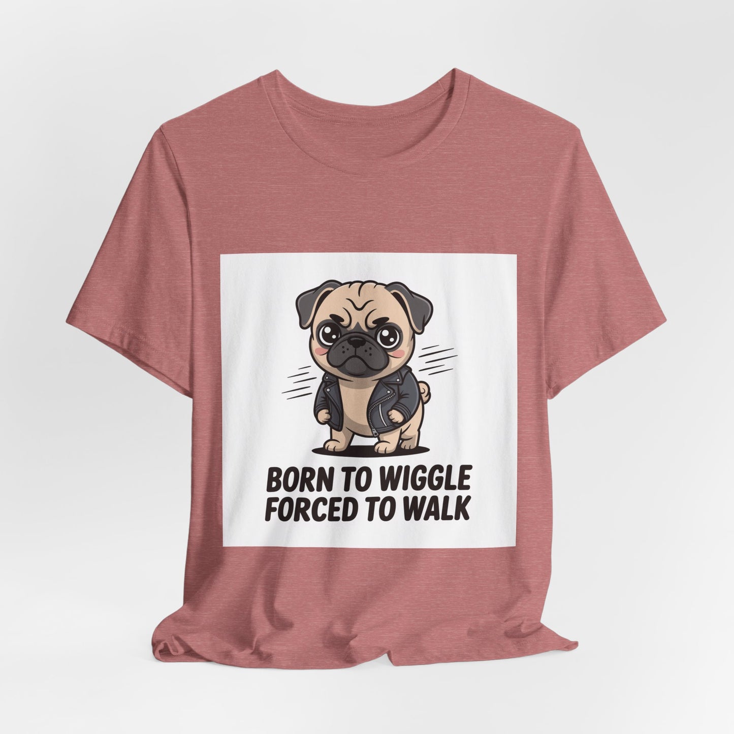 Born To Wiggle Forced To Walk - Funny Pug T-Shirt for Dog Lovers