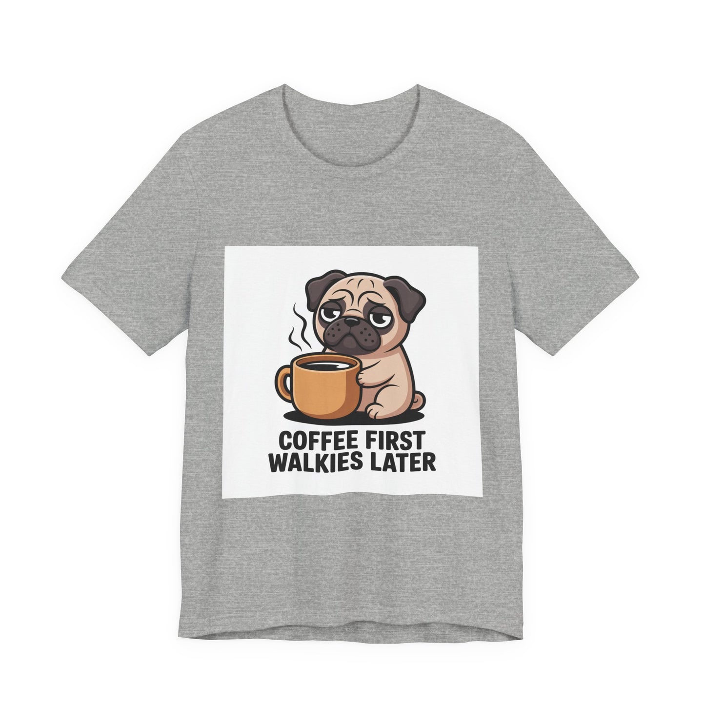 Coffee First Walkies Later - Funny Pug T-Shirt for Dog Lovers
