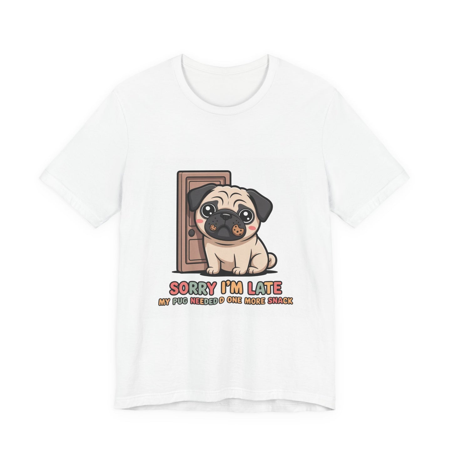 Sorry I'm Late My Pug Needed One More Snack - Funny Pug T-Shirt for Dog Lovers