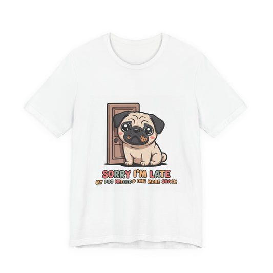 Sorry I'm Late My Pug Needed One More Snack - Funny Pug T-Shirt for Dog Lovers