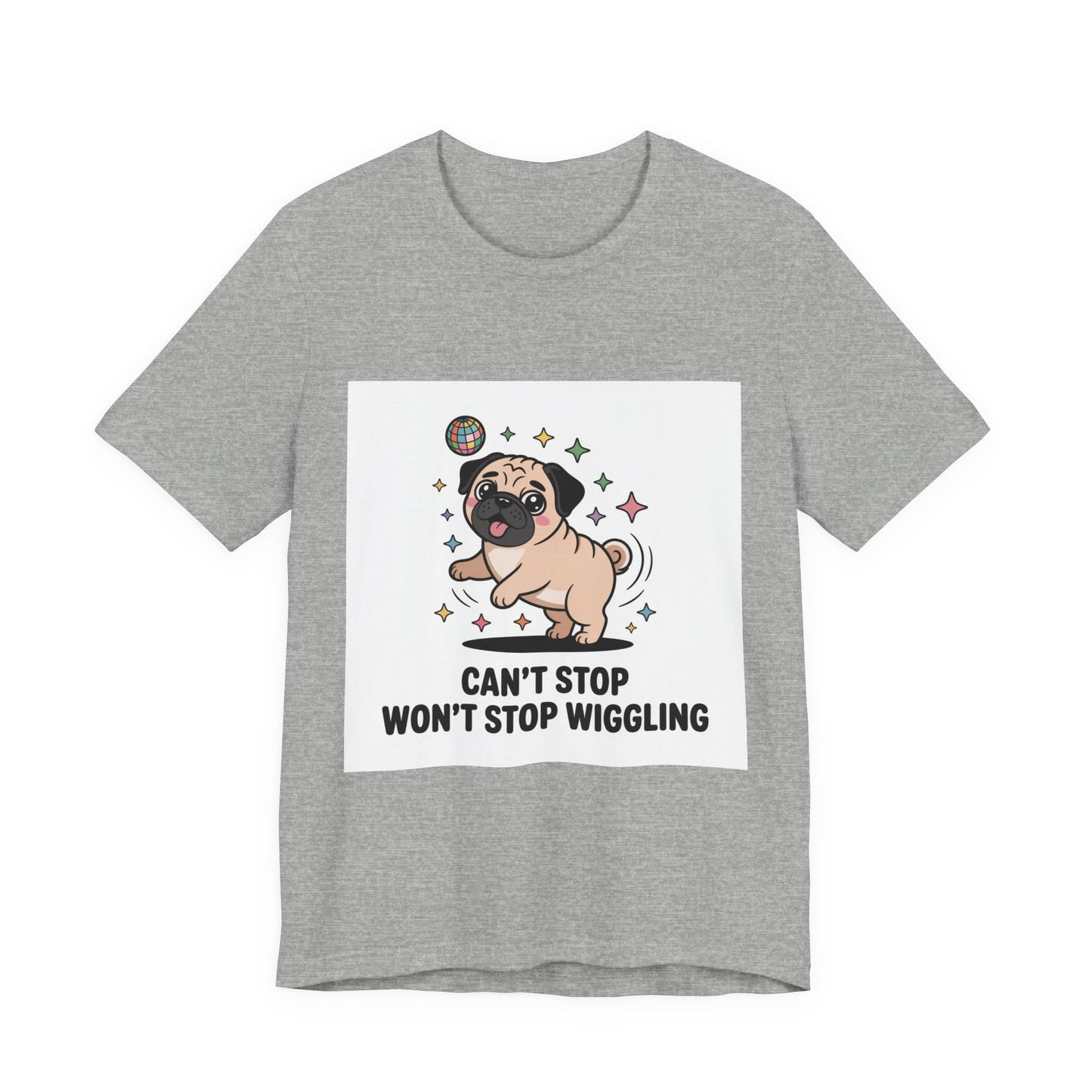 Can't Stop Won't Stop Wiggling - Funny Pug T-Shirt for Dog Lovers