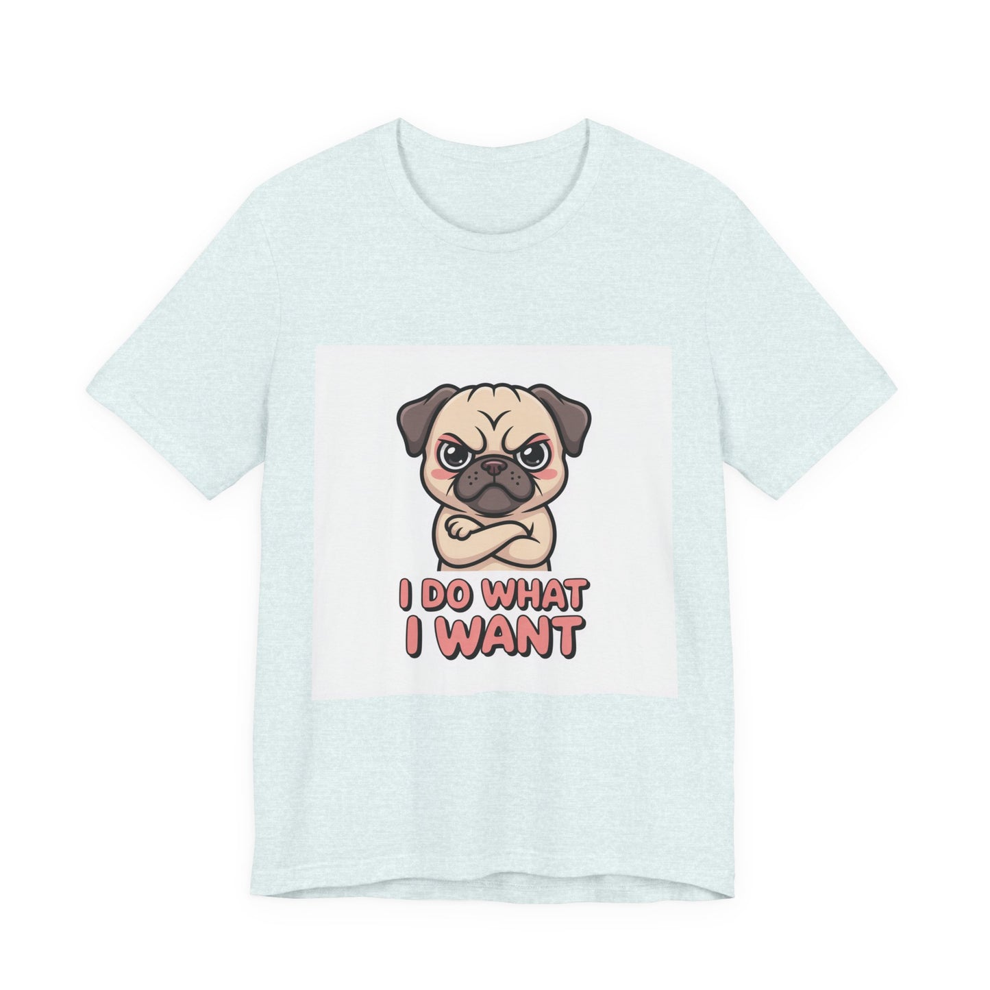 I Do What I Want - Funny Pug T-Shirt for Dog Lovers