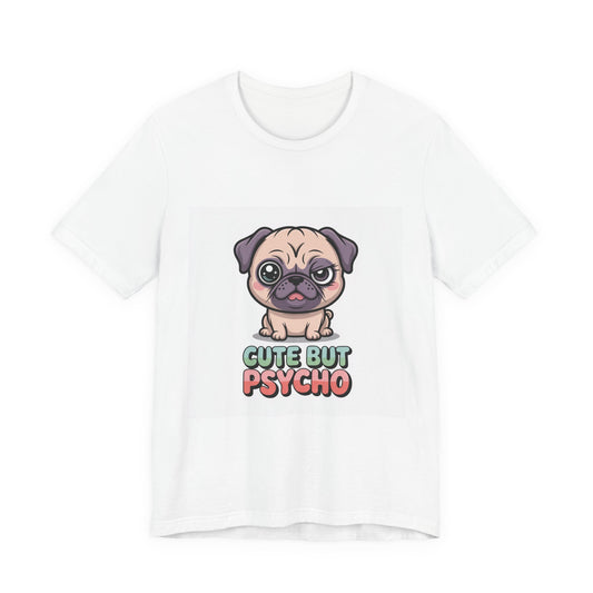 Cute But Psycho - Funny Pug T-Shirt for Dog Lovers