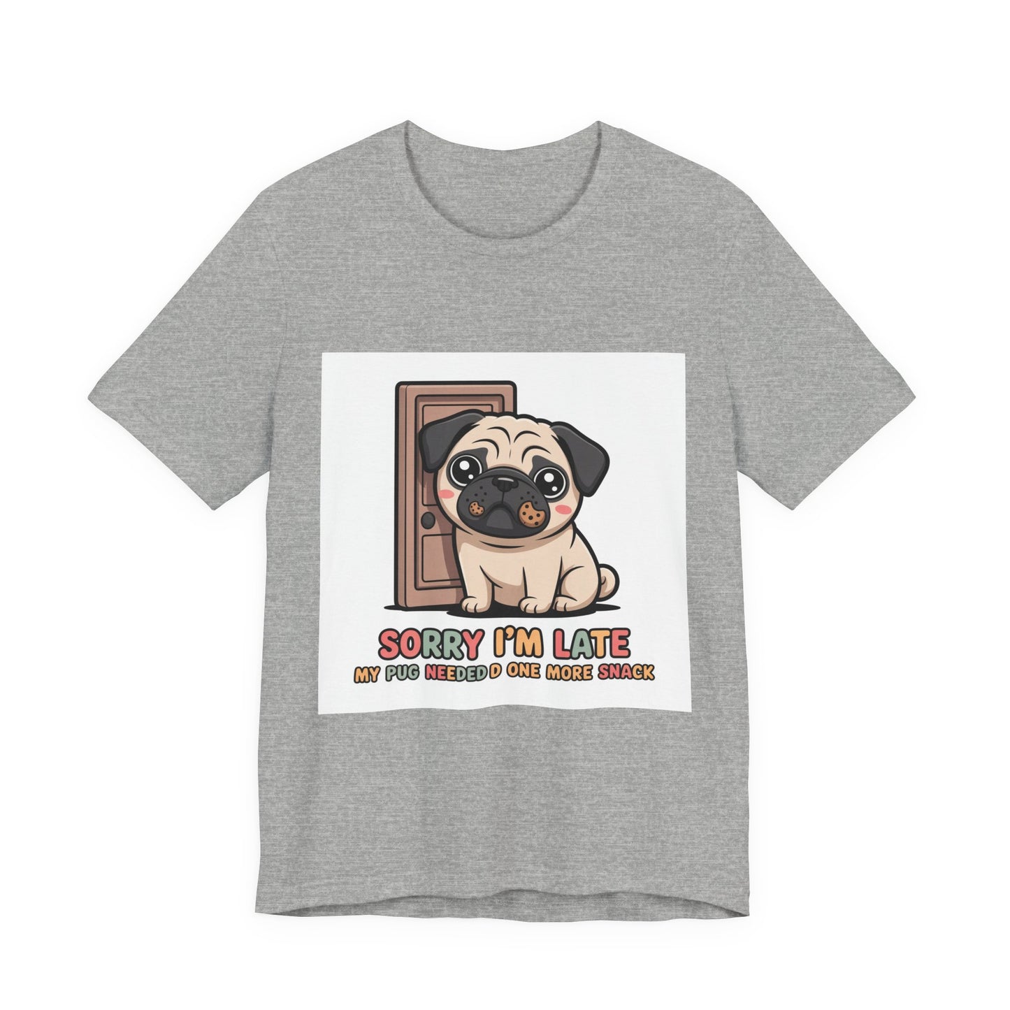 Sorry I'm Late My Pug Needed One More Snack - Funny Pug T-Shirt for Dog Lovers