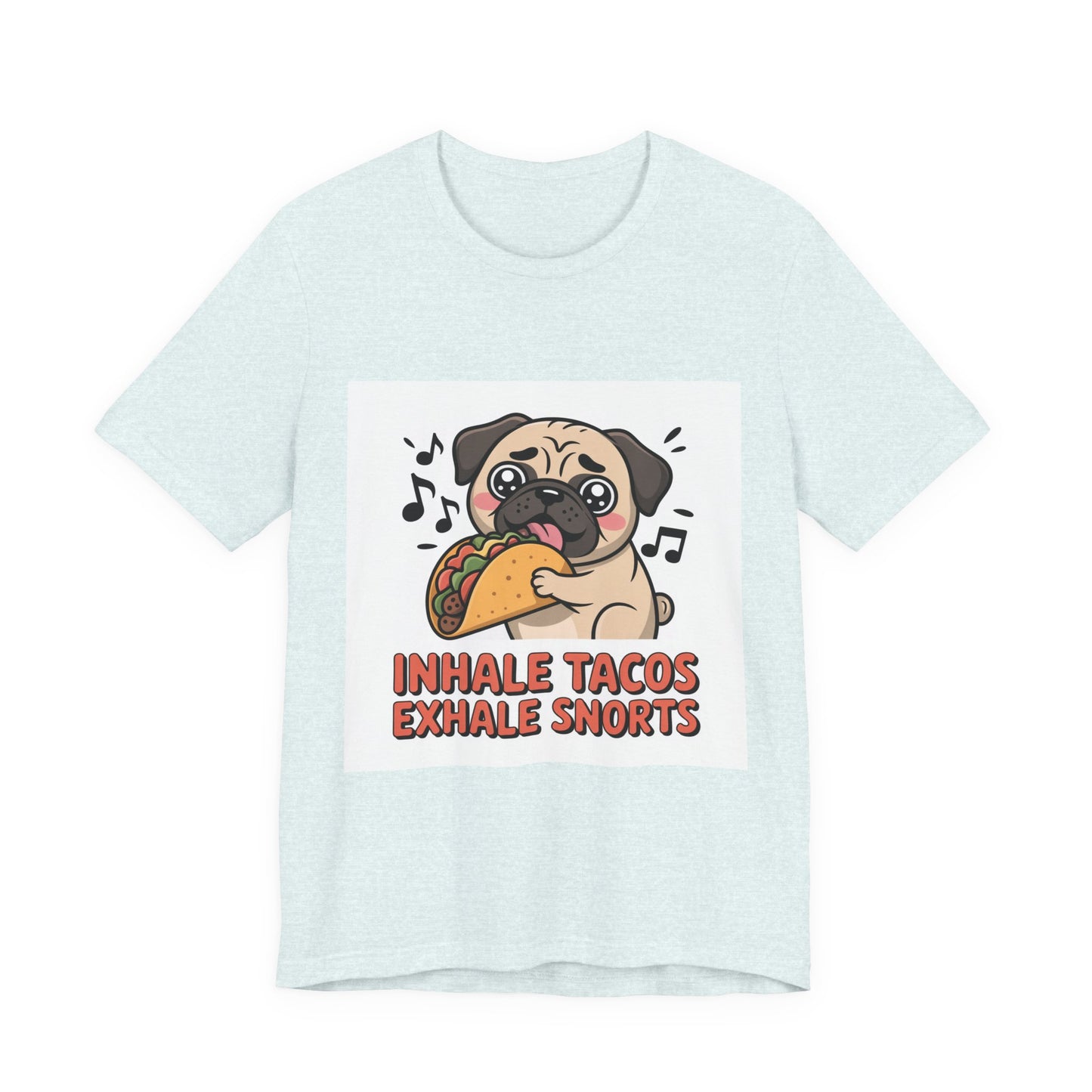 Inhale Tacos Exhale Snorts - Funny Pug T-Shirt for Dog Lovers