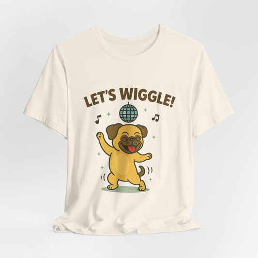 Let's Wiggle Pug T‑Shirt — Cute 'Let's Wiggle' Tee for Pug Lovers