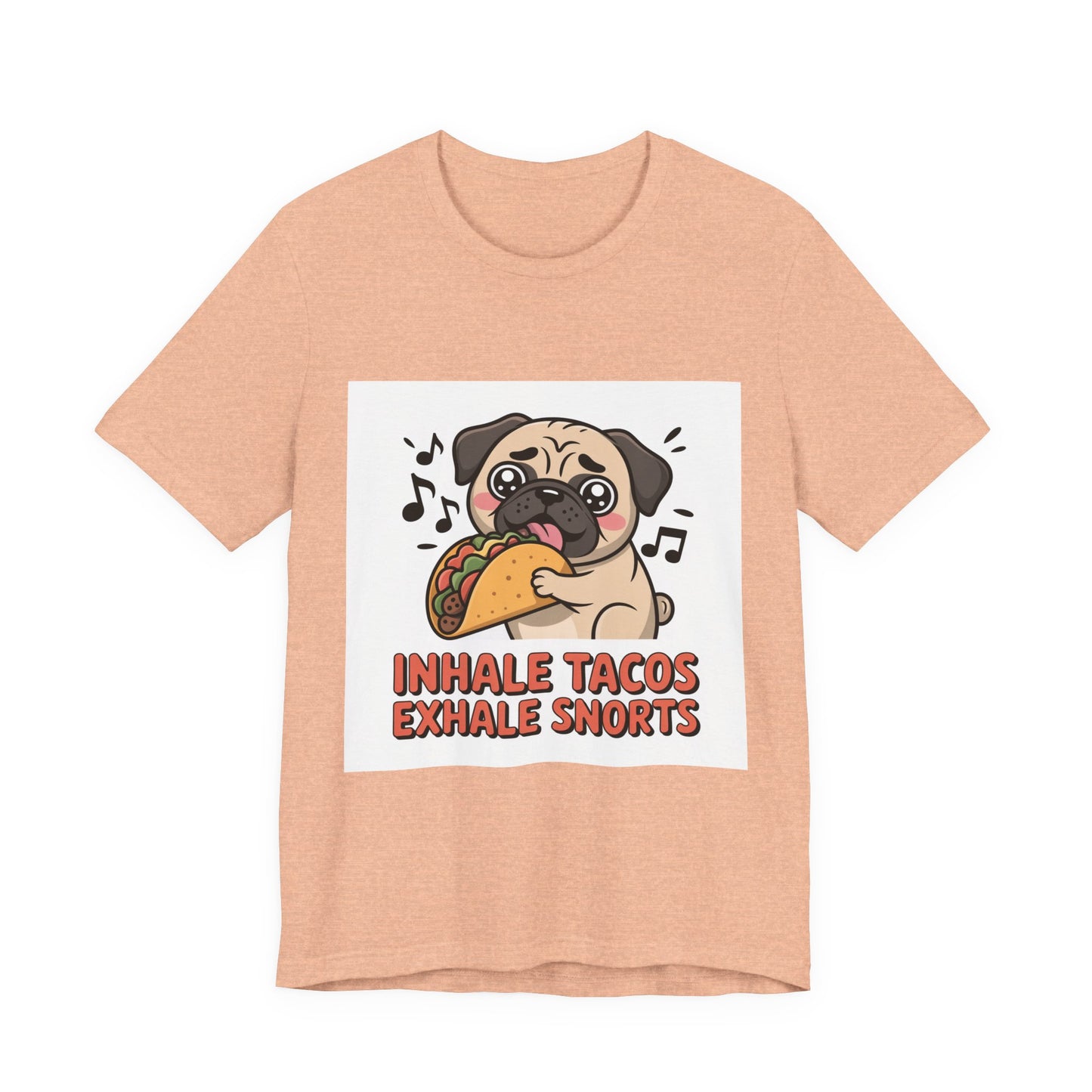 Inhale Tacos Exhale Snorts - Funny Pug T-Shirt for Dog Lovers
