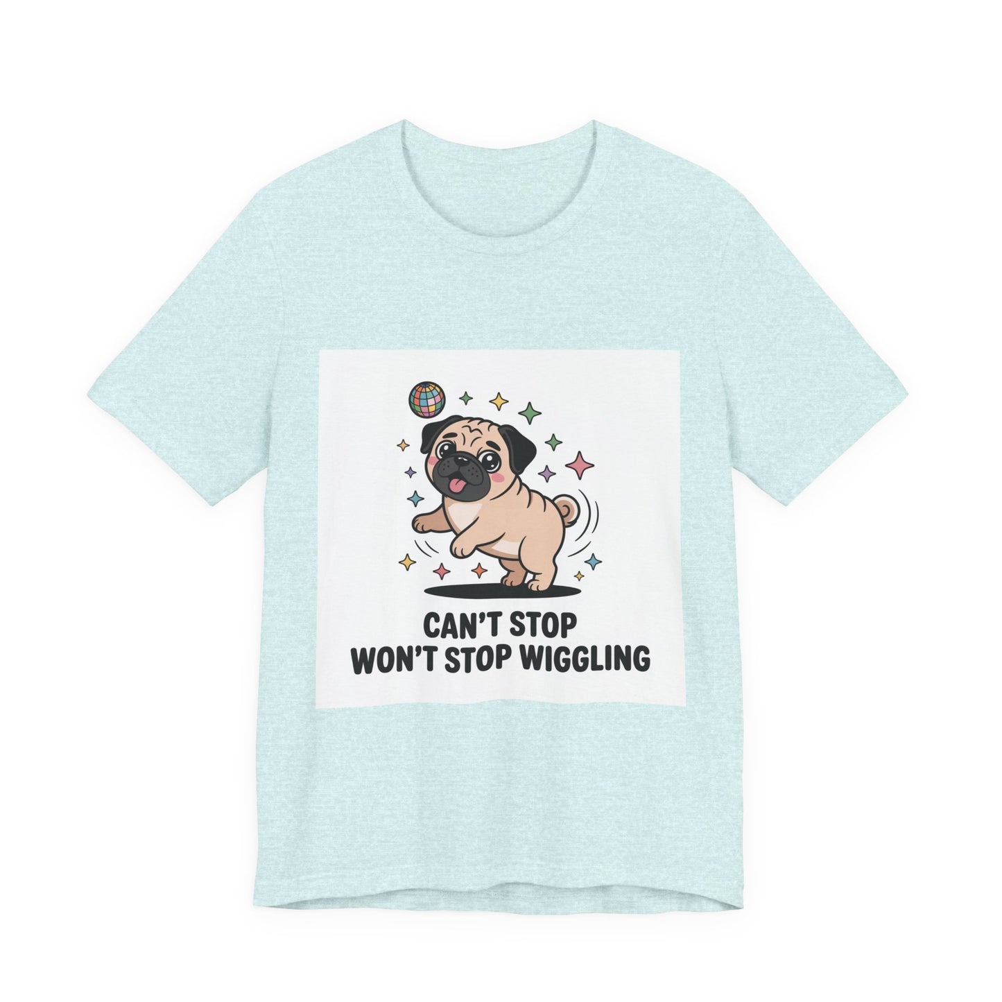 Can't Stop Won't Stop Wiggling - Funny Pug T-Shirt for Dog Lovers