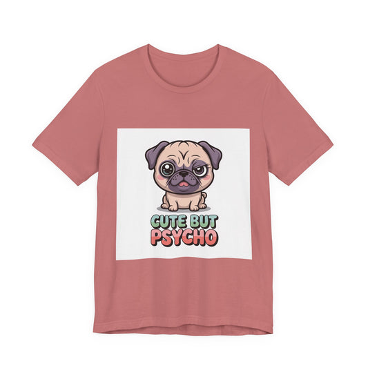 Cute But Psycho - Funny Pug T-Shirt for Dog Lovers