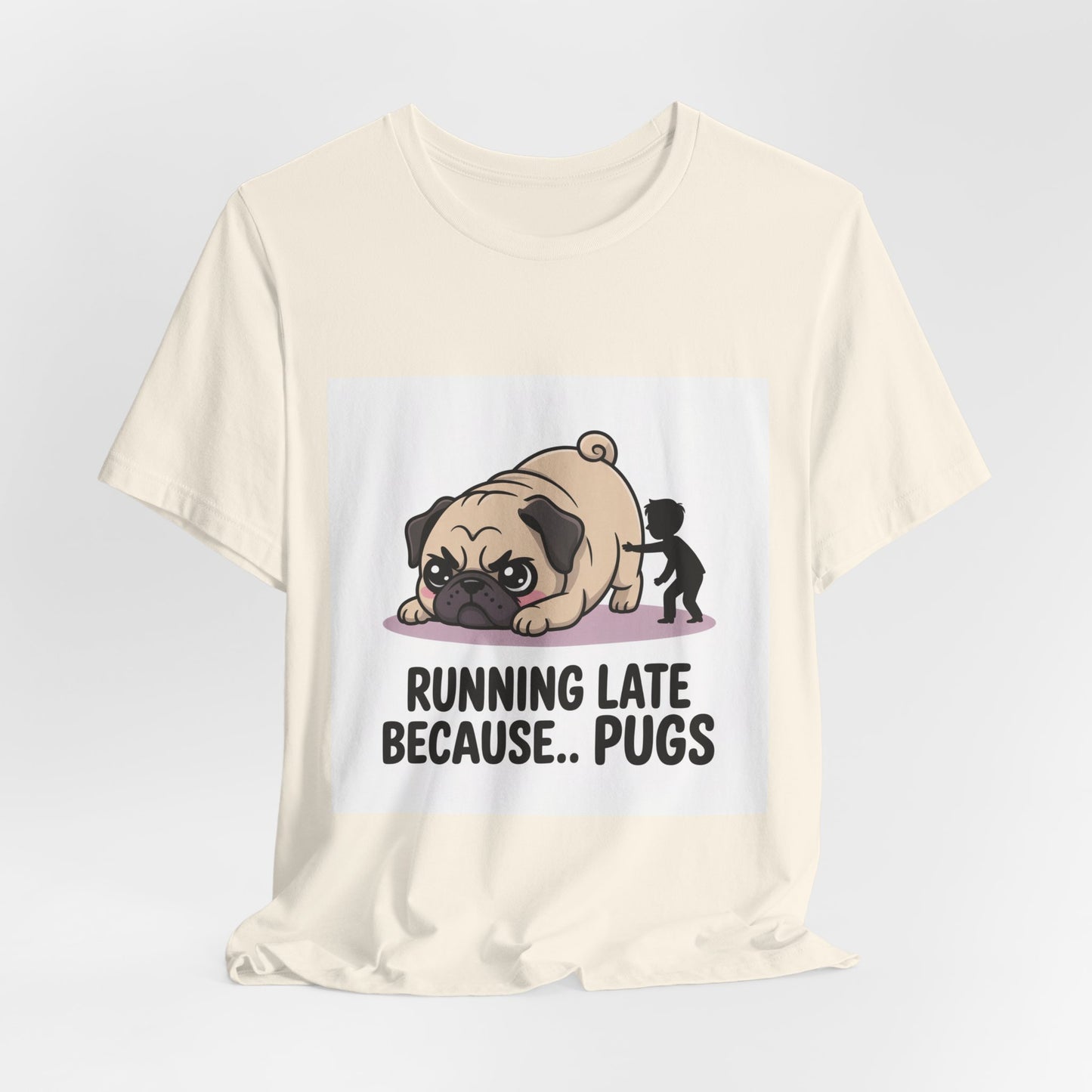 Running Late Because Pugs - Funny Pug T-Shirt for Dog Lovers