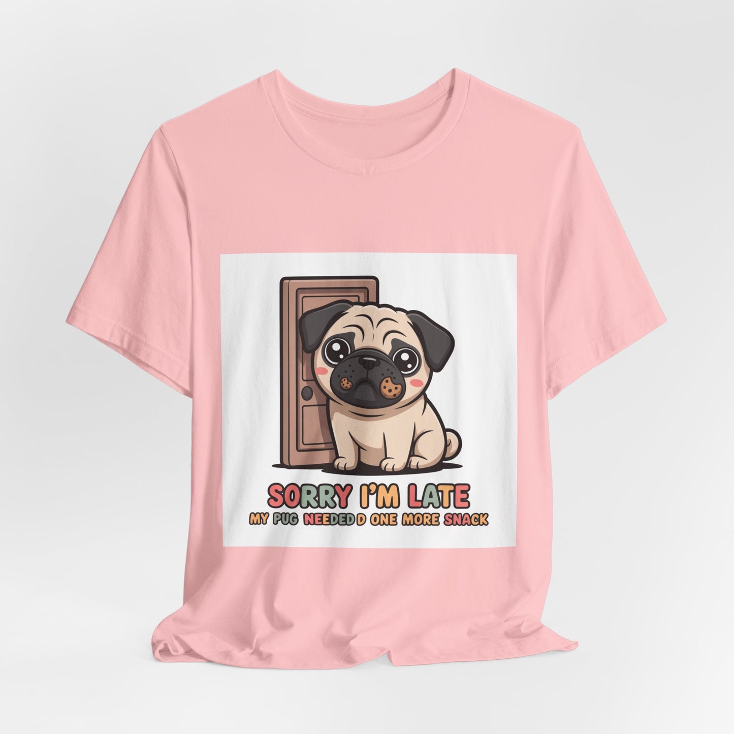 Sorry I'm Late My Pug Needed One More Snack - Funny Pug T-Shirt for Dog Lovers