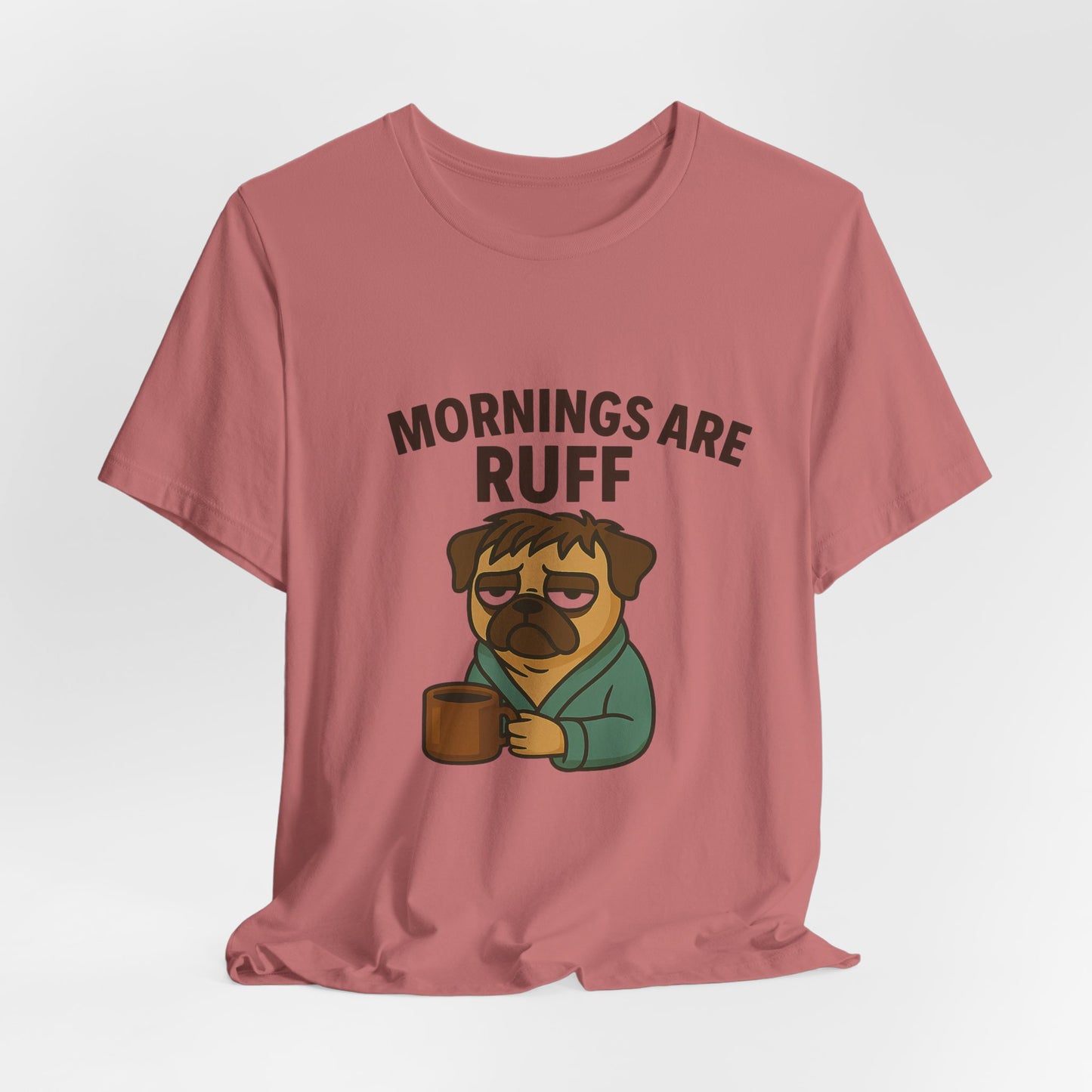 Mornings Are Ruff - Pug Lover Tee