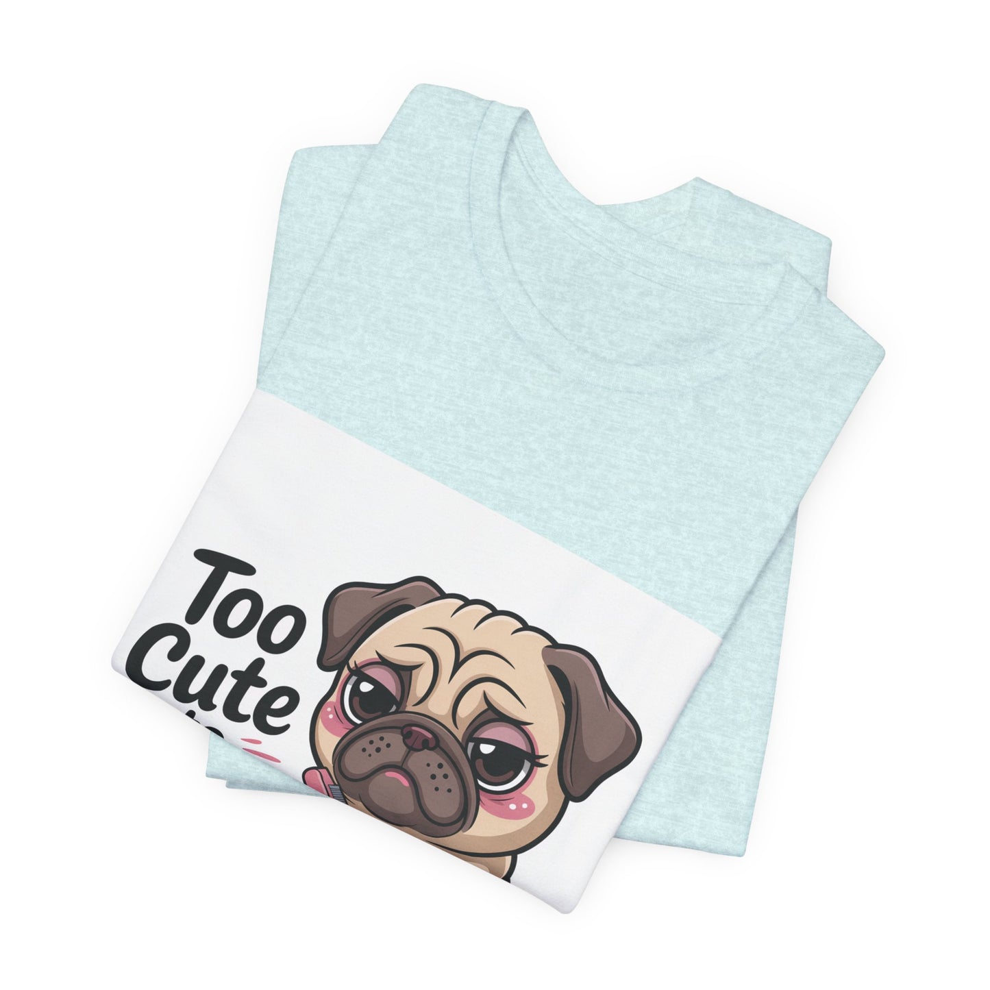 Too Cute To Care - Funny Pug T-Shirt for Dog Lovers