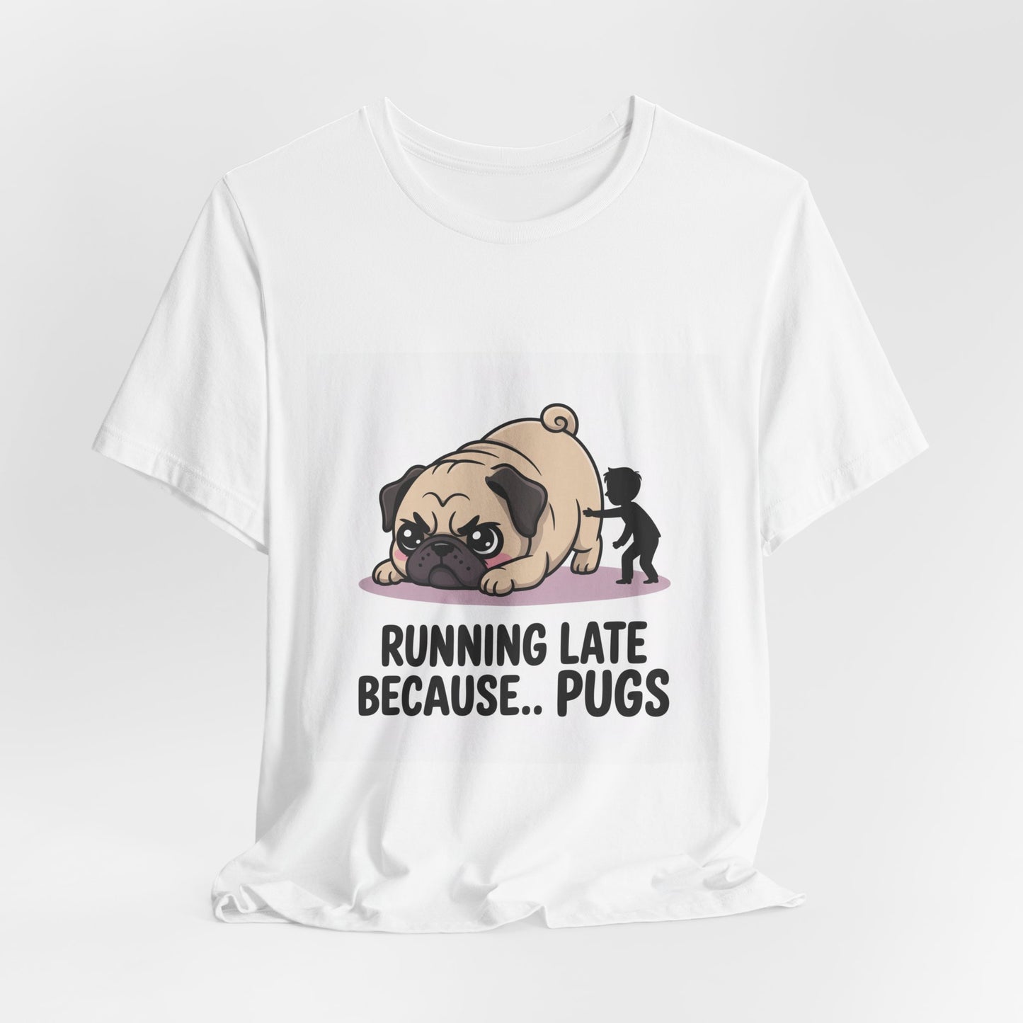 Running Late Because Pugs - Funny Pug T-Shirt for Dog Lovers