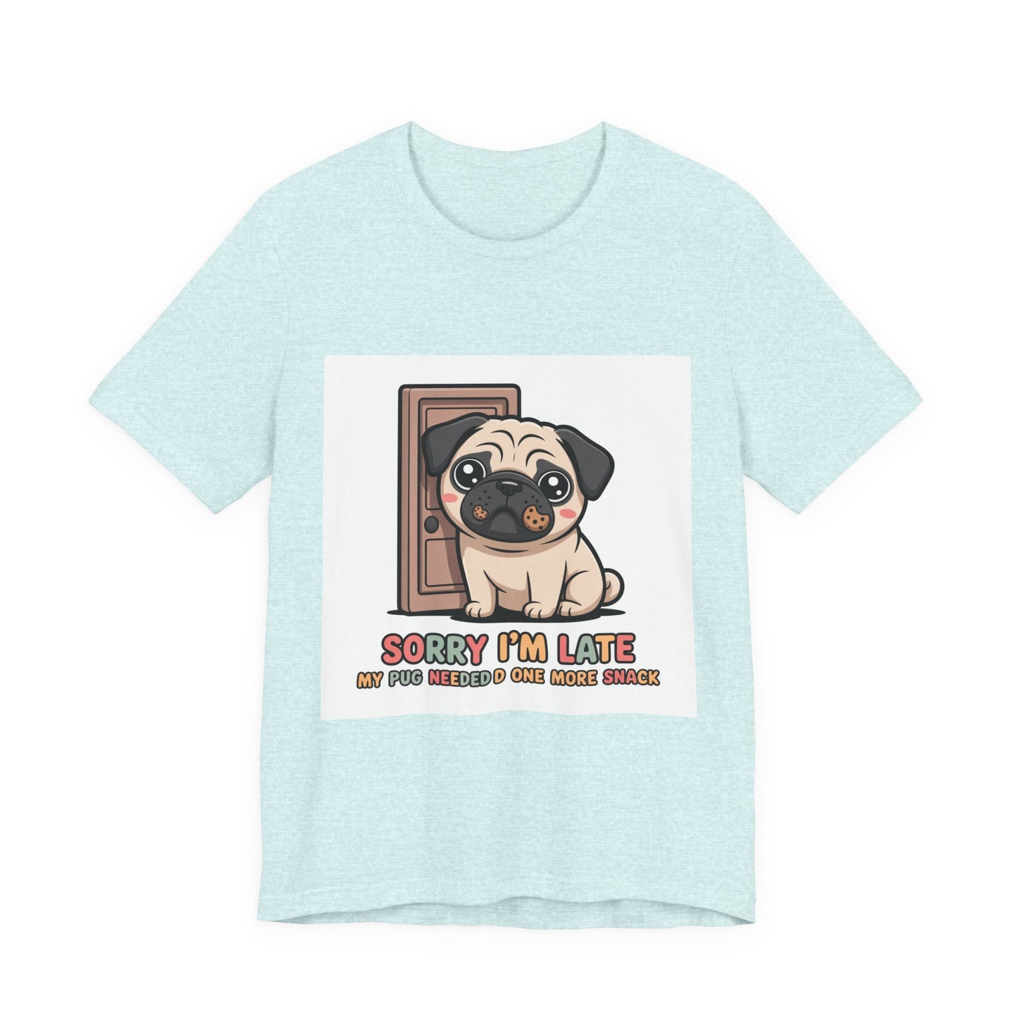 Sorry I'm Late My Pug Needed One More Snack - Funny Pug T-Shirt for Dog Lovers