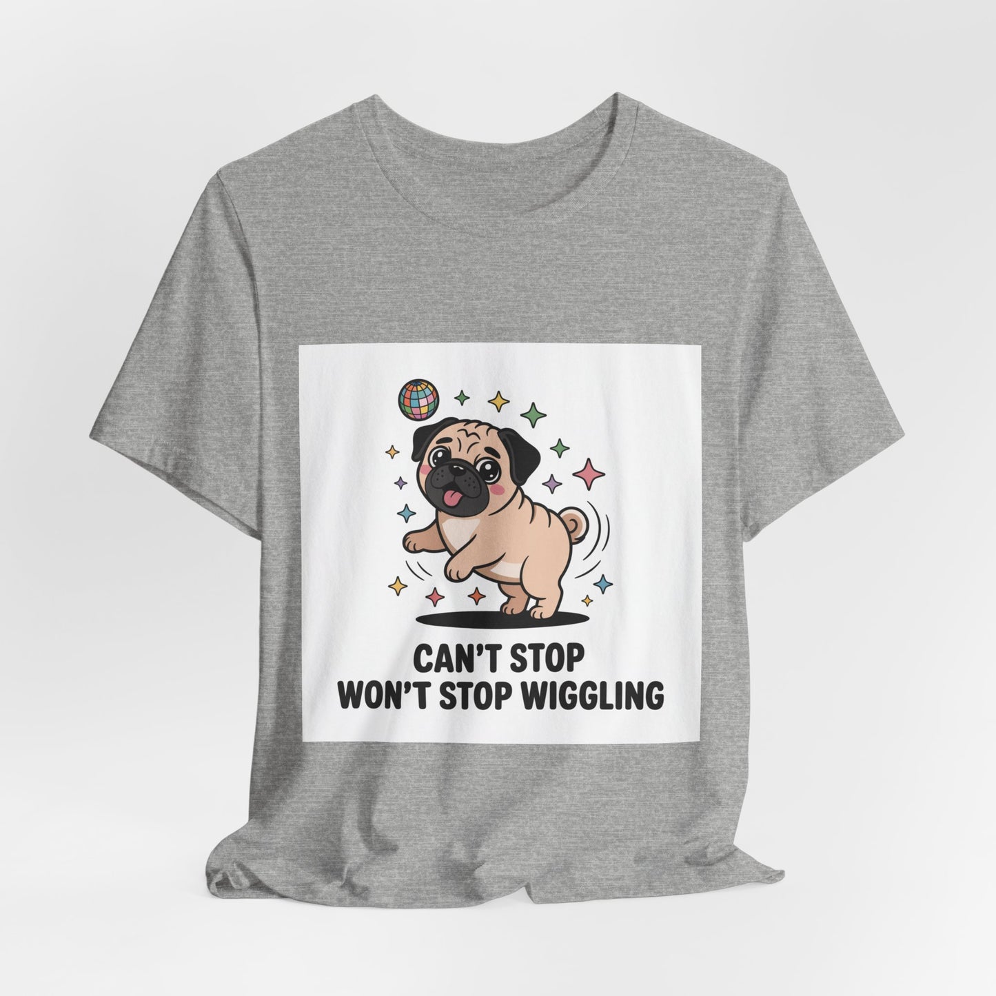 Can't Stop Won't Stop Wiggling - Funny Pug T-Shirt for Dog Lovers