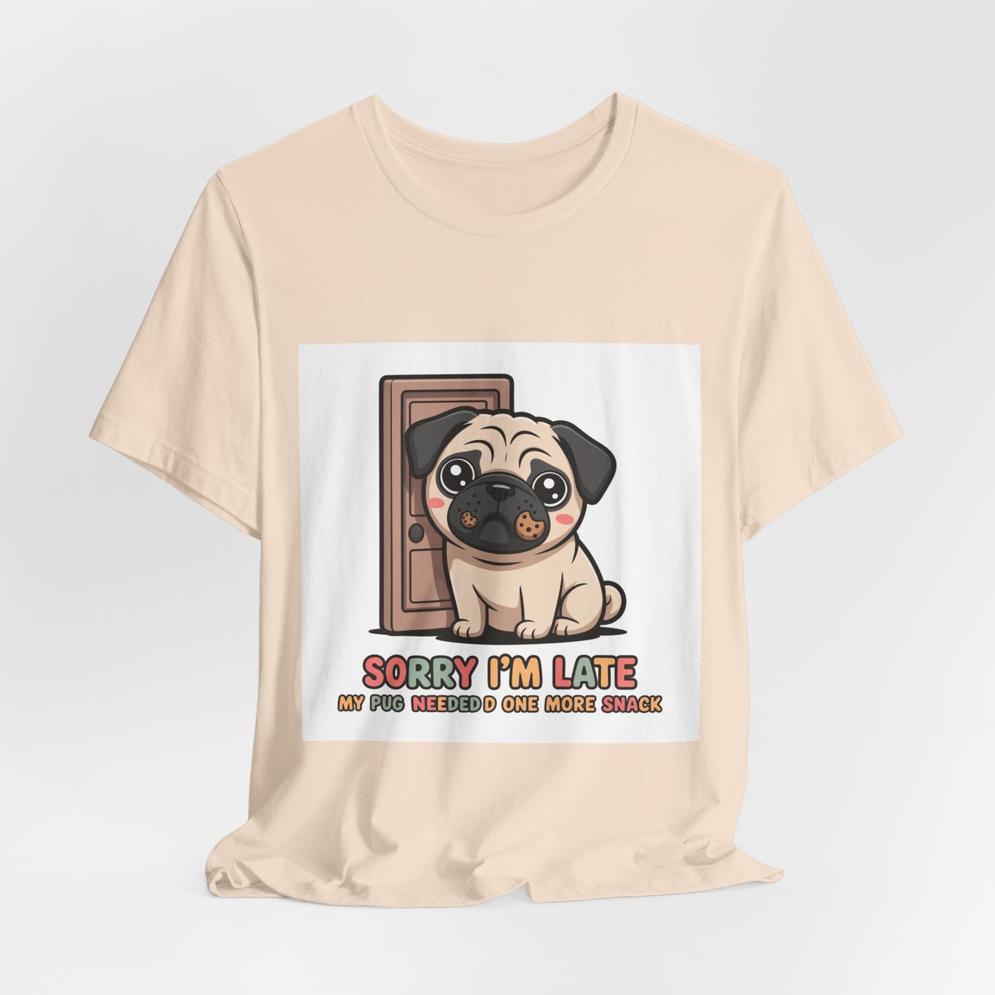 Sorry I'm Late My Pug Needed One More Snack - Funny Pug T-Shirt for Dog Lovers