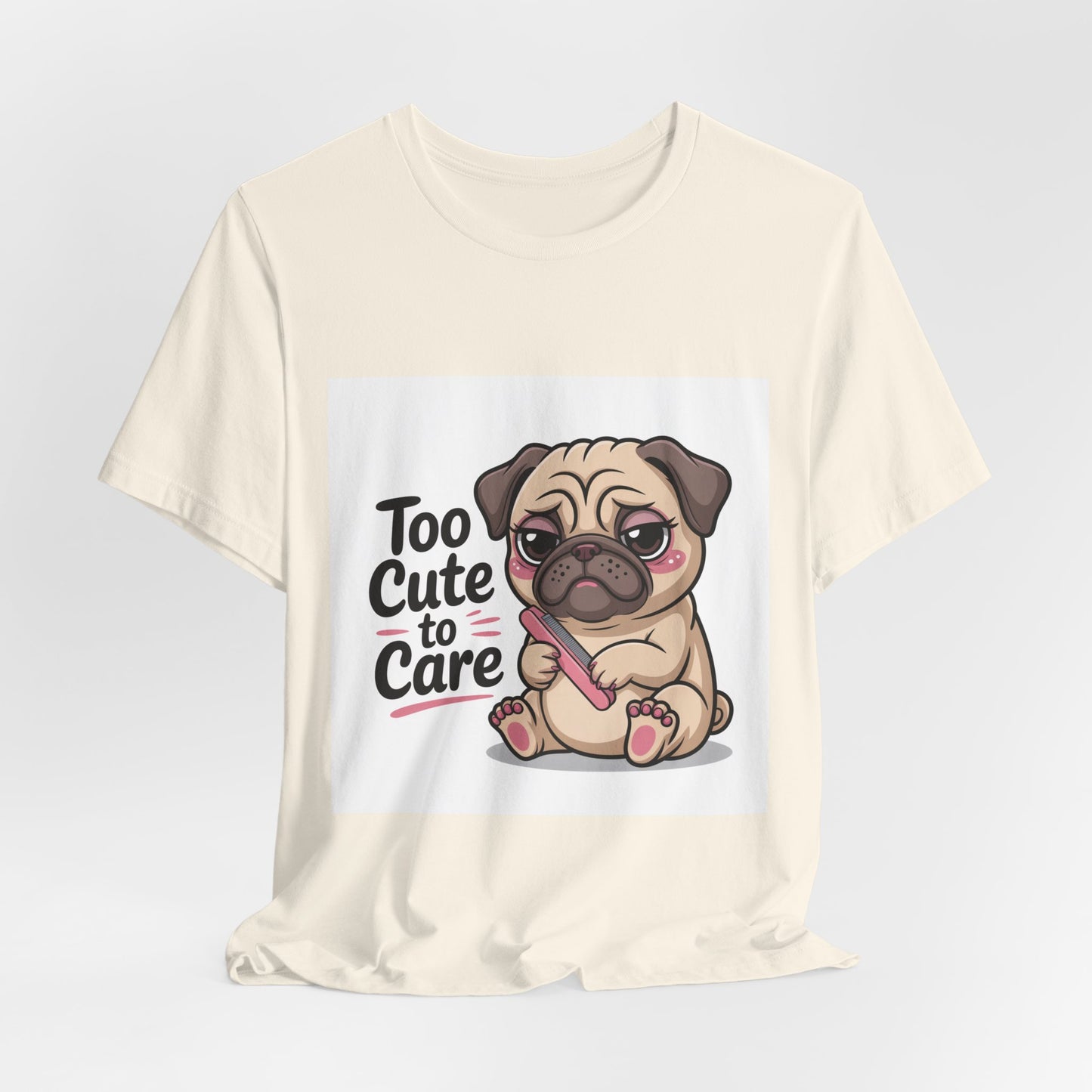 Too Cute To Care - Funny Pug T-Shirt for Dog Lovers