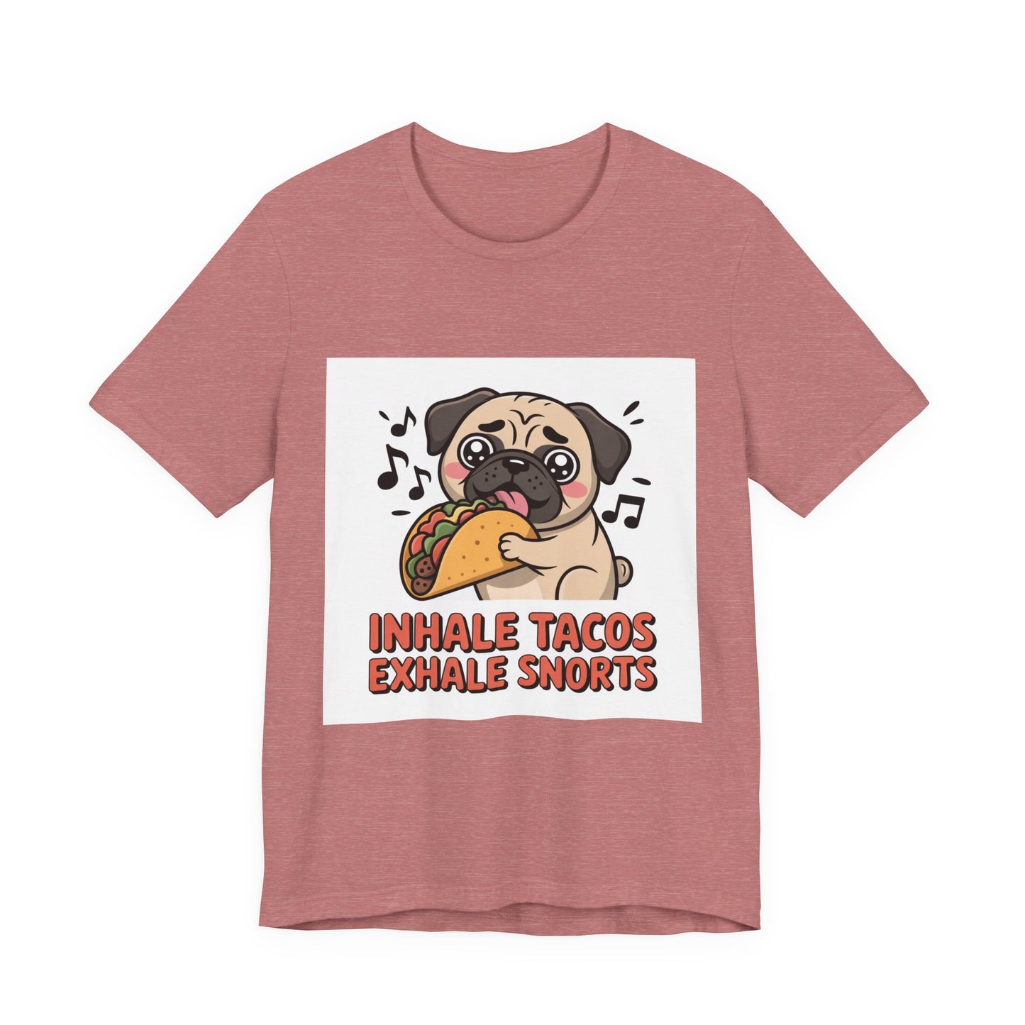 Inhale Tacos Exhale Snorts - Funny Pug T-Shirt for Dog Lovers