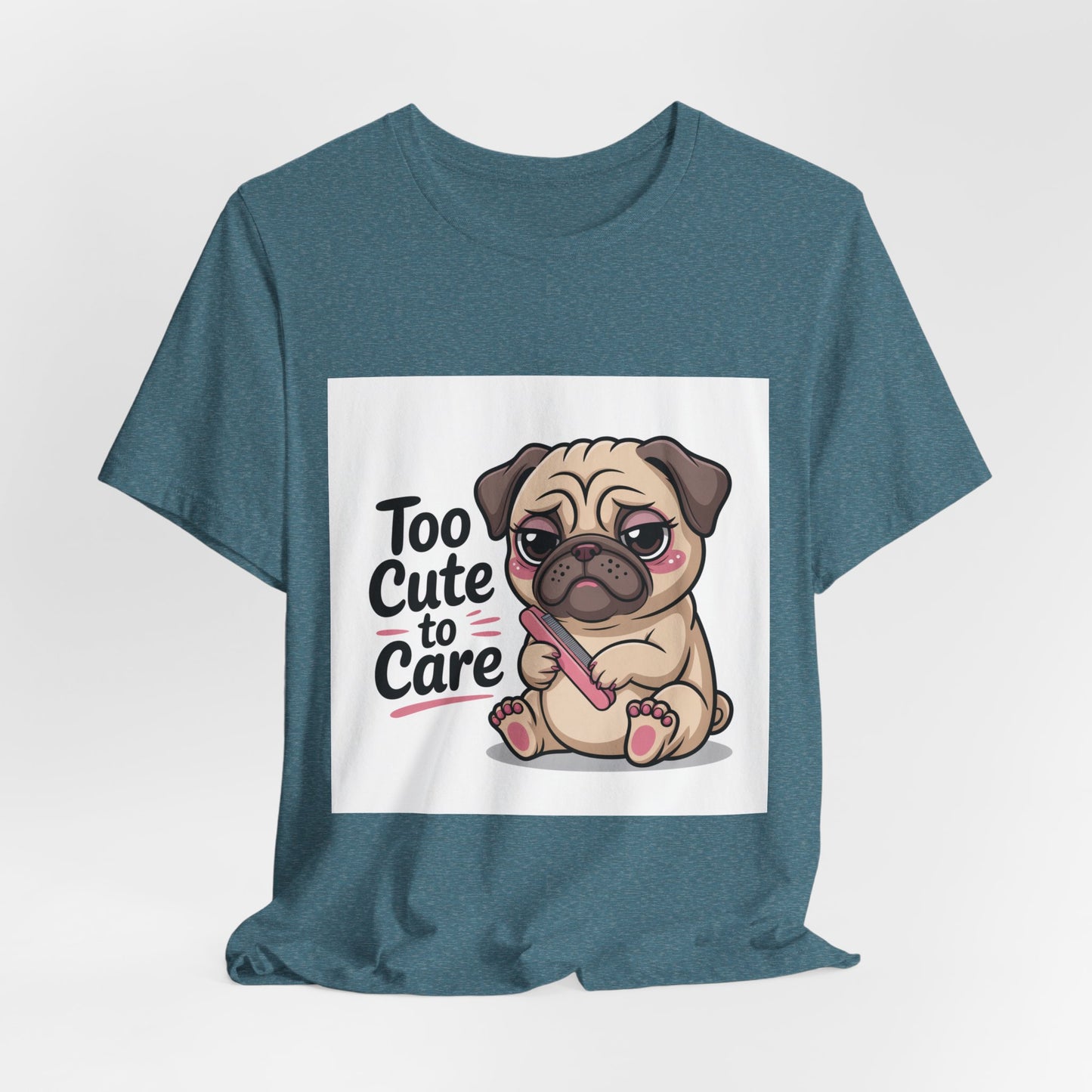 Too Cute To Care - Funny Pug T-Shirt for Dog Lovers