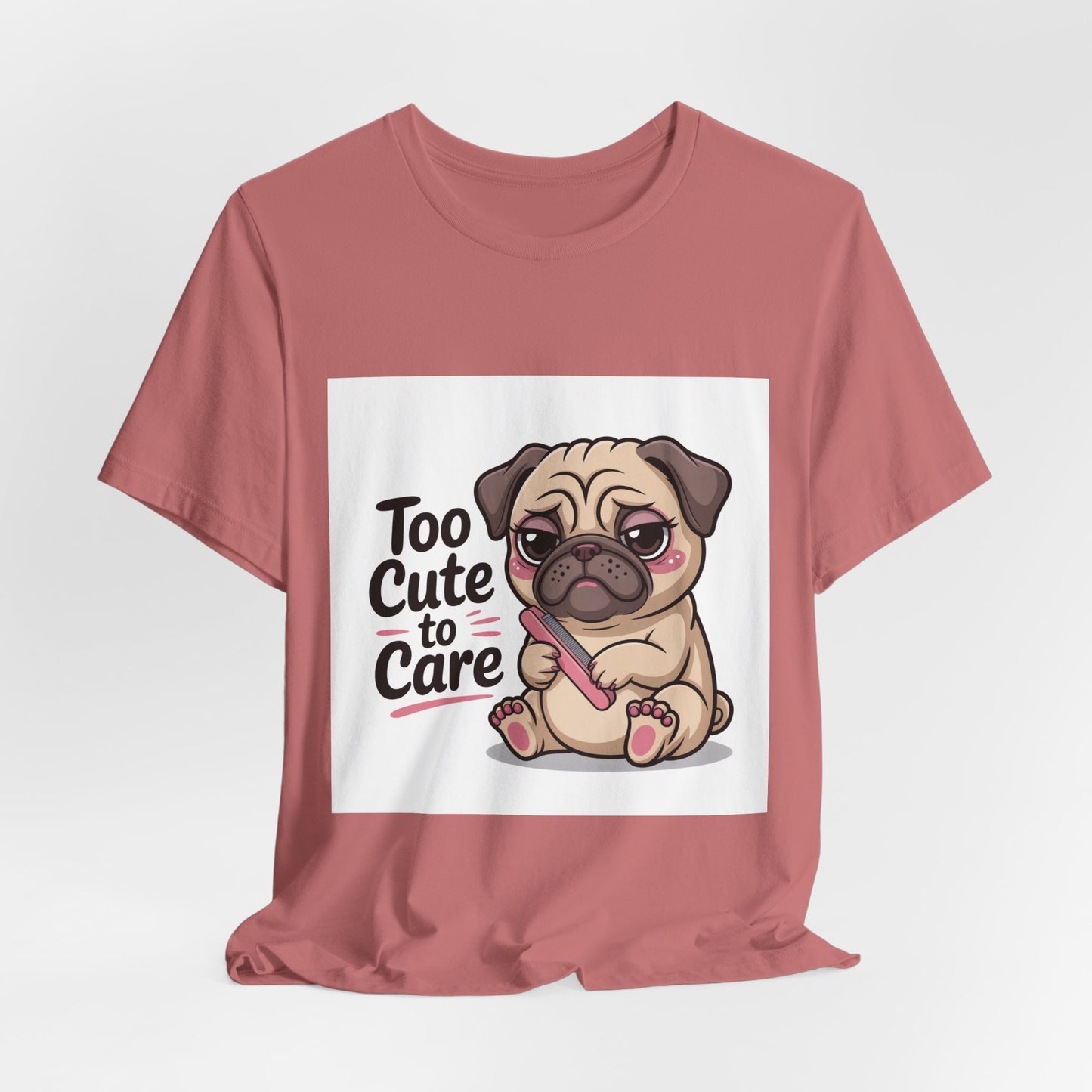 Too Cute To Care - Funny Pug T-Shirt for Dog Lovers
