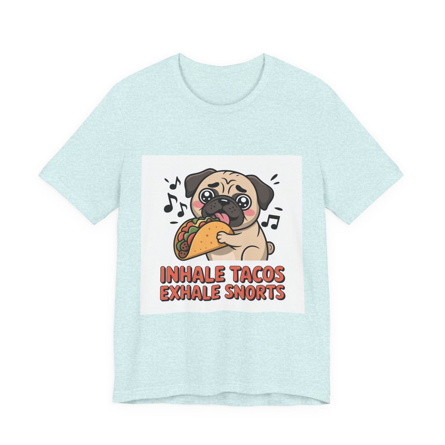 Inhale Tacos Exhale Snorts - Funny Pug T-Shirt for Dog Lovers