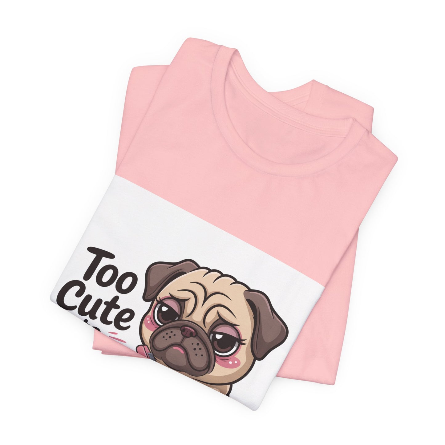 Too Cute To Care - Funny Pug T-Shirt for Dog Lovers
