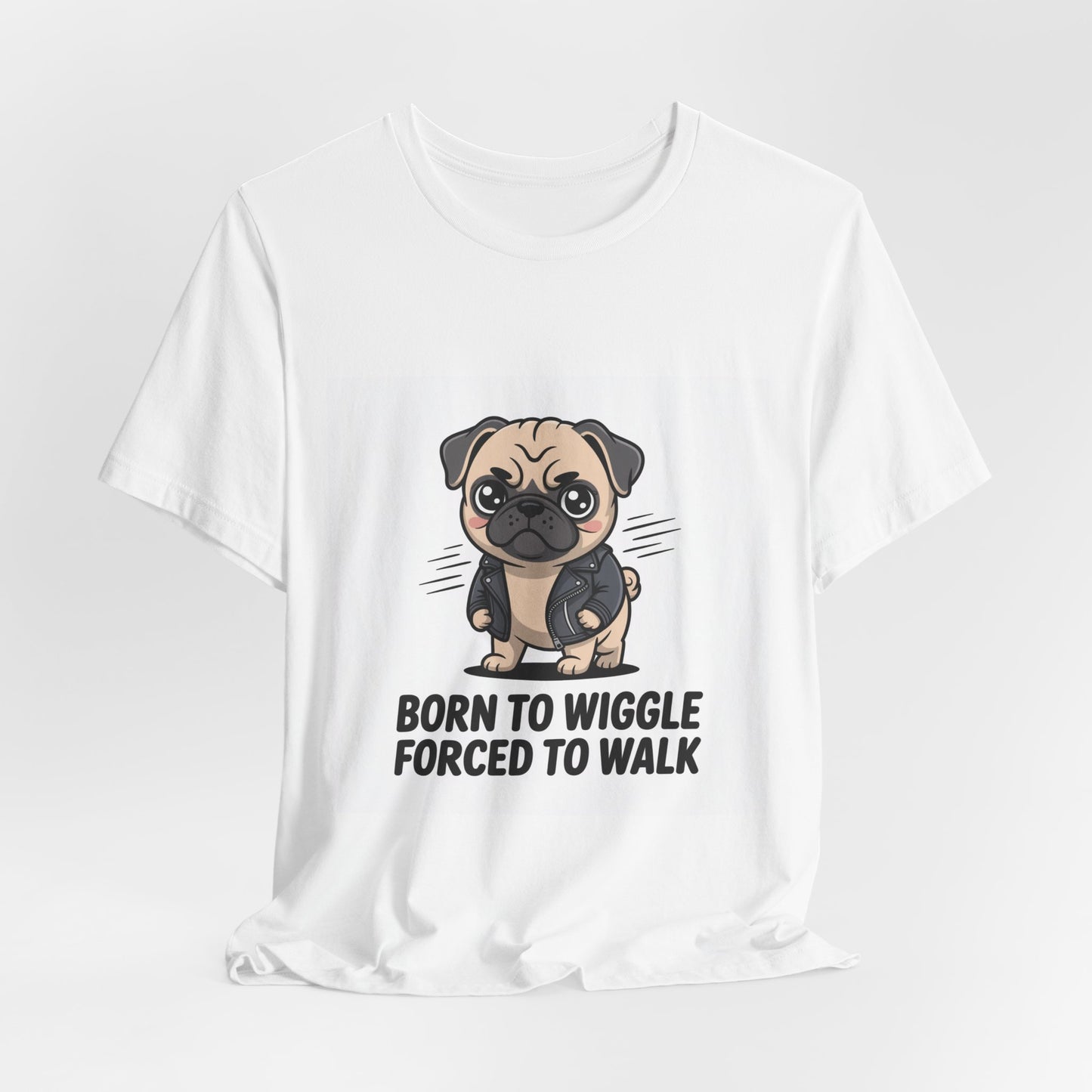Born To Wiggle Forced To Walk - Funny Pug T-Shirt for Dog Lovers
