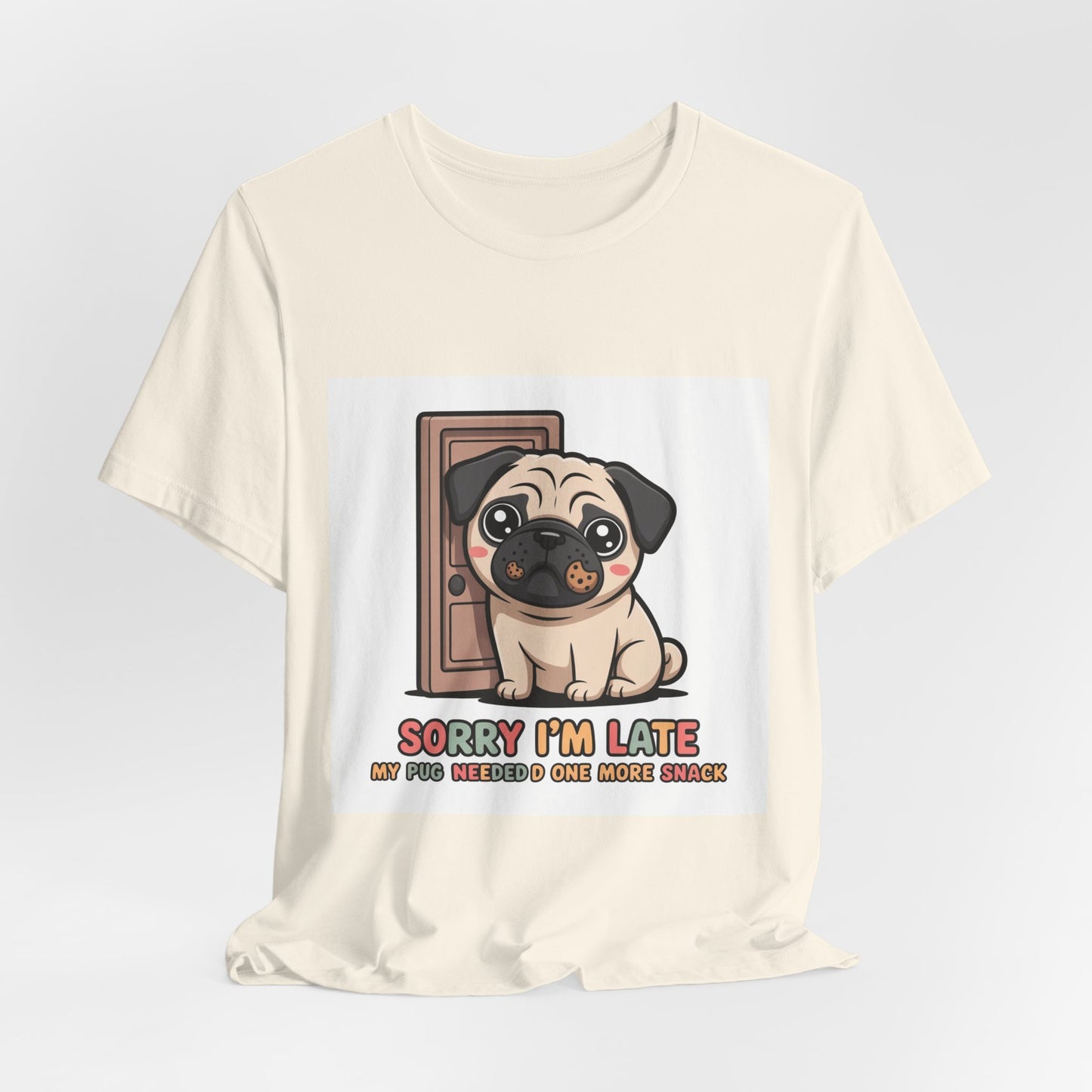 Sorry I'm Late My Pug Needed One More Snack - Funny Pug T-Shirt for Dog Lovers