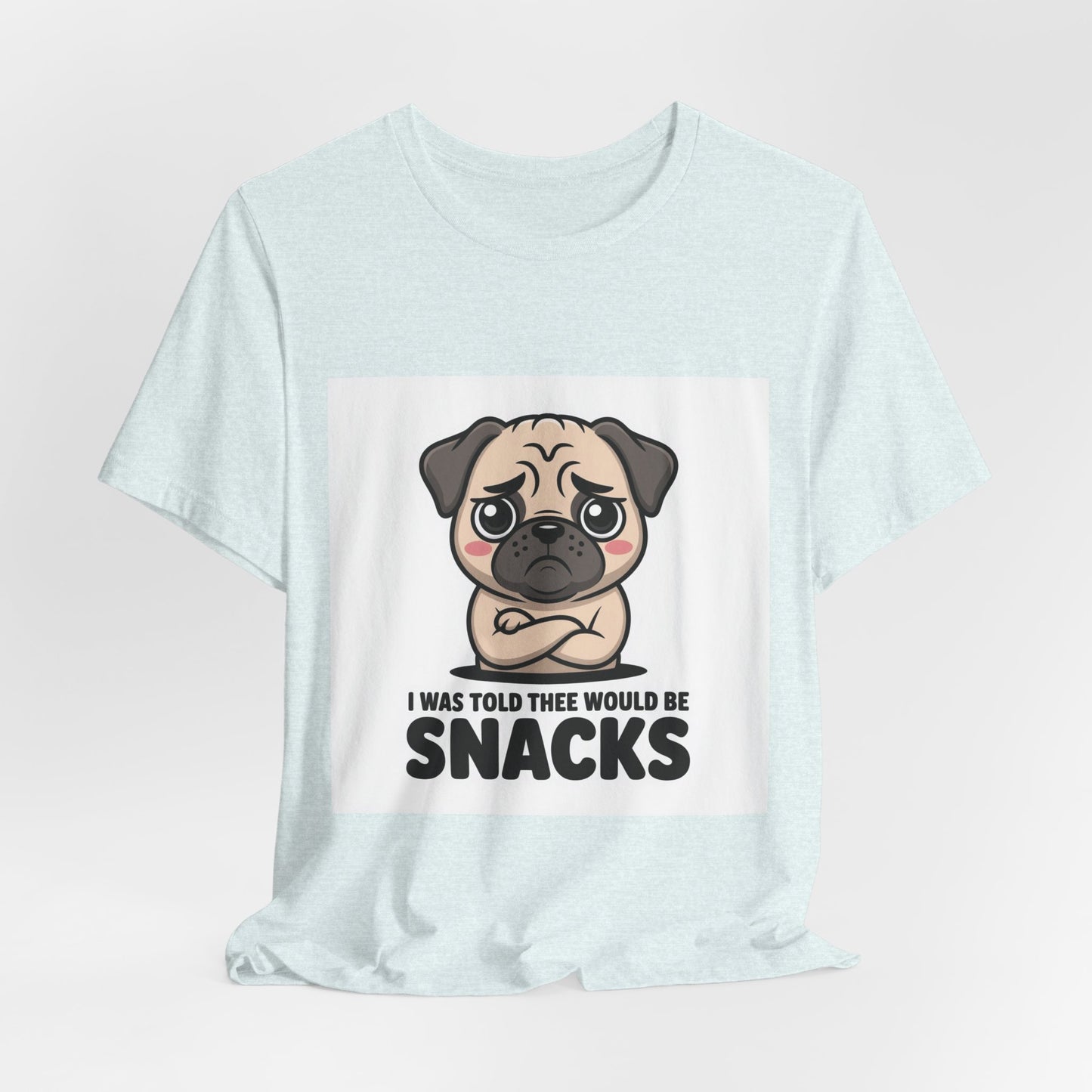 I Was Told There Would Be Snacks - Funny Pug T-Shirt for Dog Lovers