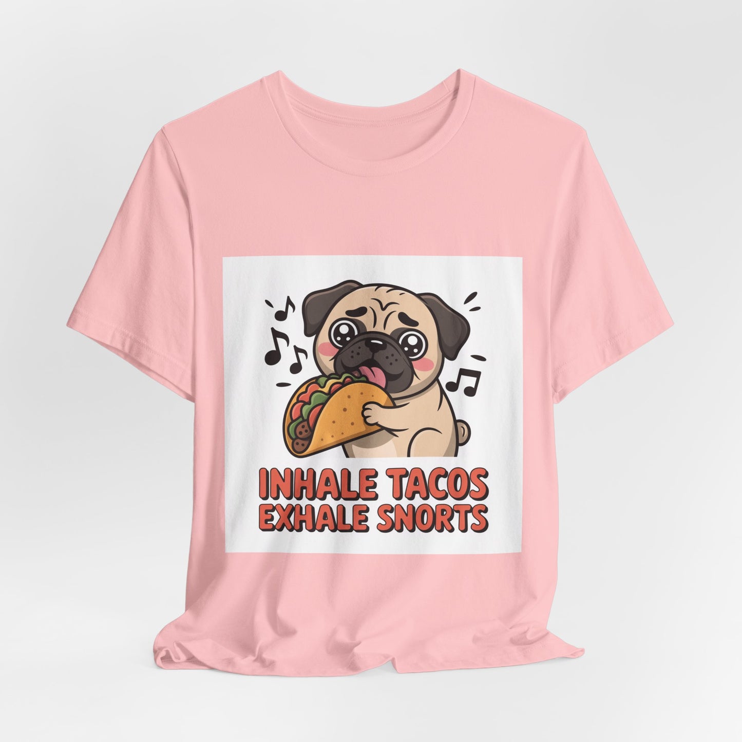 Inhale Tacos Exhale Snorts - Funny Pug T-Shirt for Dog Lovers