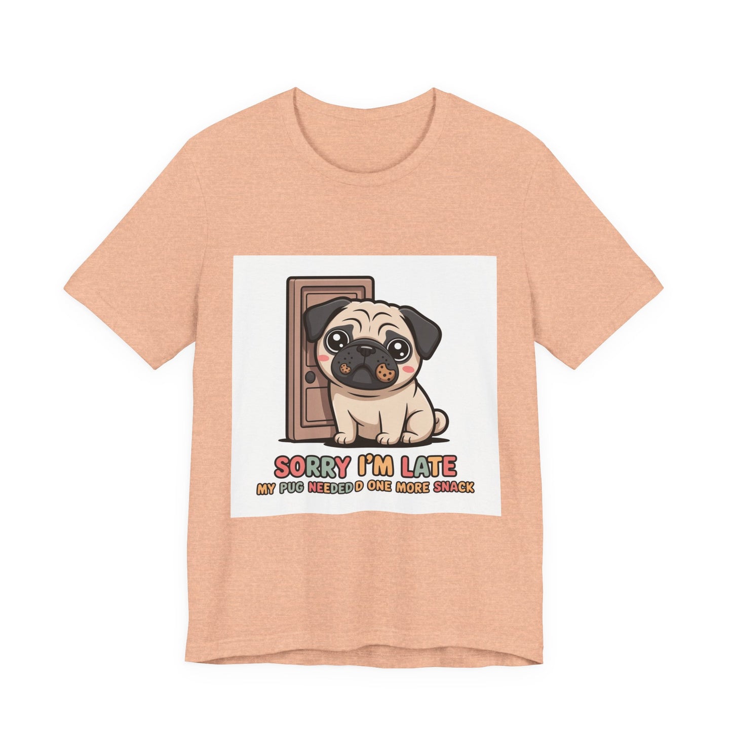 Sorry I'm Late My Pug Needed One More Snack - Funny Pug T-Shirt for Dog Lovers