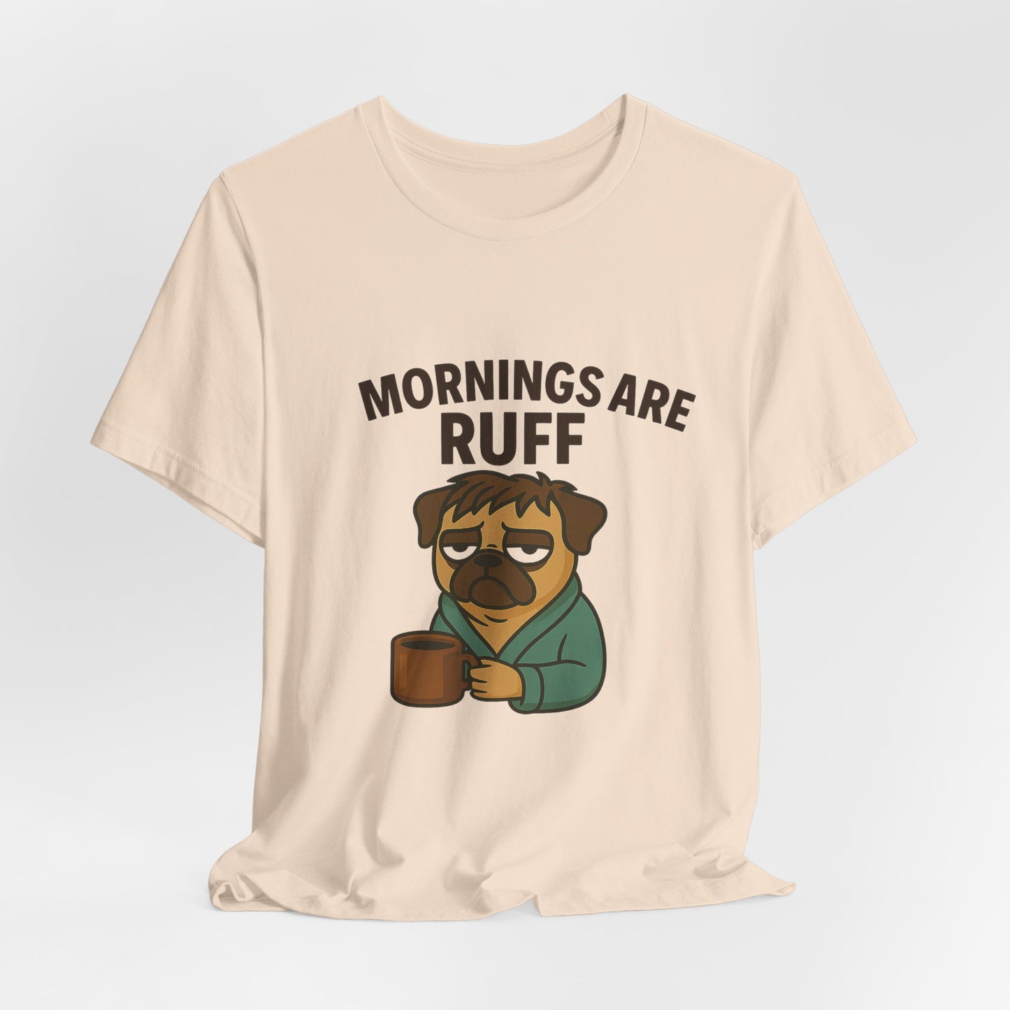 Mornings Are Ruff - Pug Lover Tee