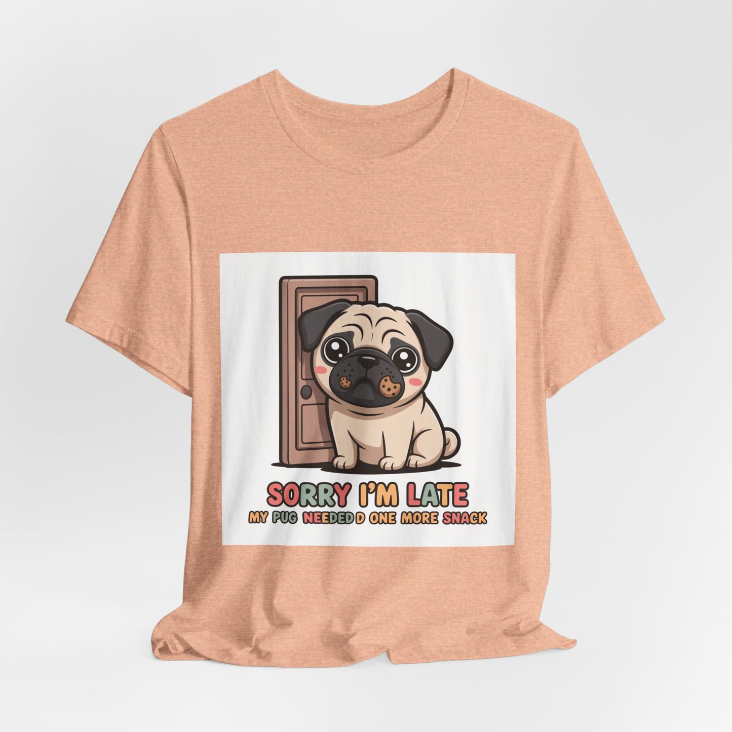 Sorry I'm Late My Pug Needed One More Snack - Funny Pug T-Shirt for Dog Lovers