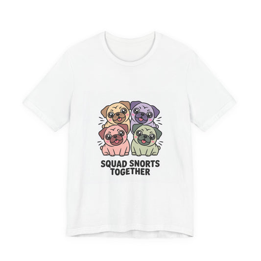 Squad Snorts Together - Funny Pug T-Shirt for Dog Lovers