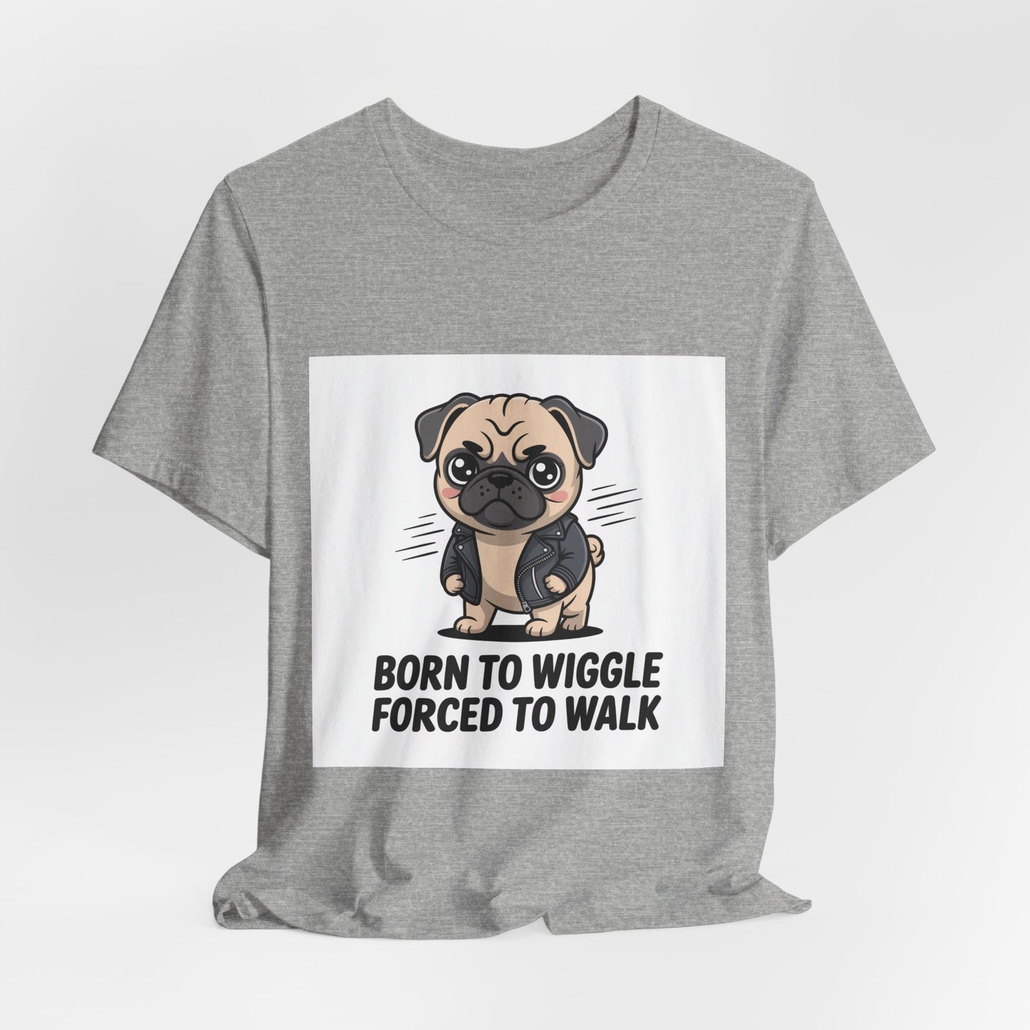 Born To Wiggle Forced To Walk - Funny Pug T-Shirt for Dog Lovers