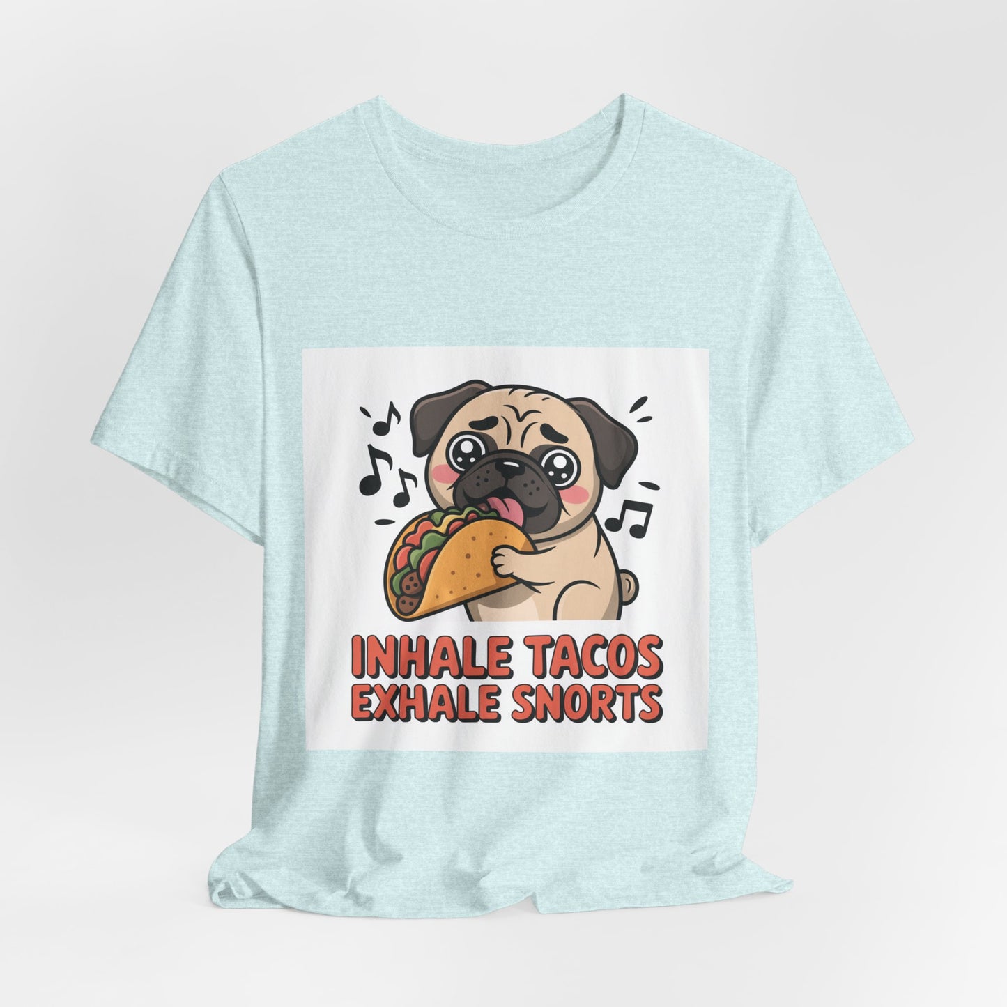Inhale Tacos Exhale Snorts - Funny Pug T-Shirt for Dog Lovers
