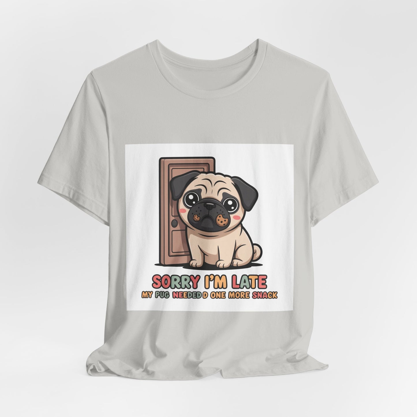 Sorry I'm Late My Pug Needed One More Snack - Funny Pug T-Shirt for Dog Lovers