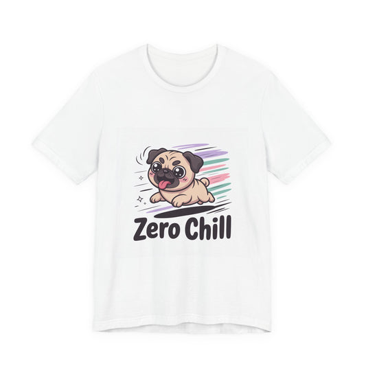 Zero Chill - Funny Pug T-Shirt for Dog Lovers
