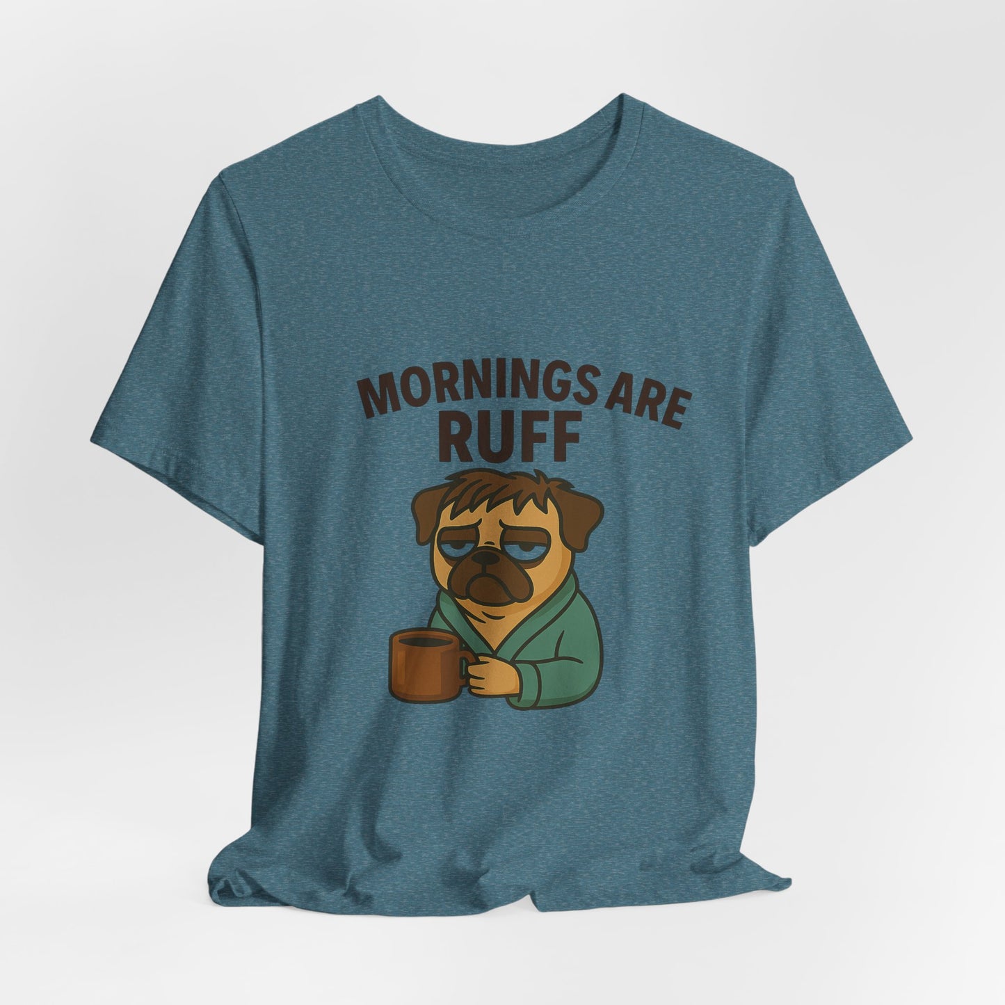 Mornings Are Ruff - Pug Lover Tee